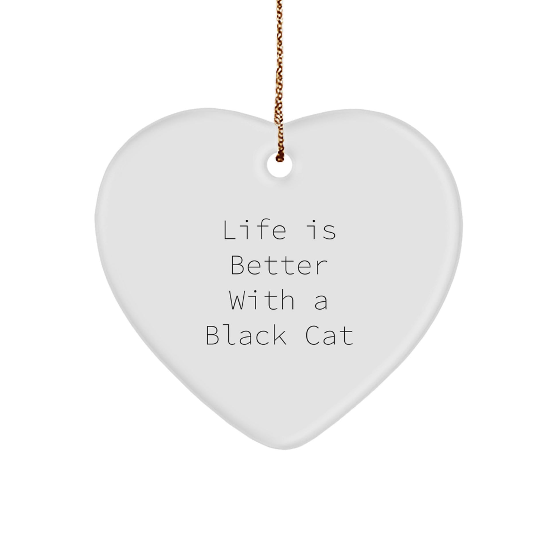 Black Cat Gifts from Friends for Family - Heart Ornament for Christmas with Life Is Better Quote - Image 1