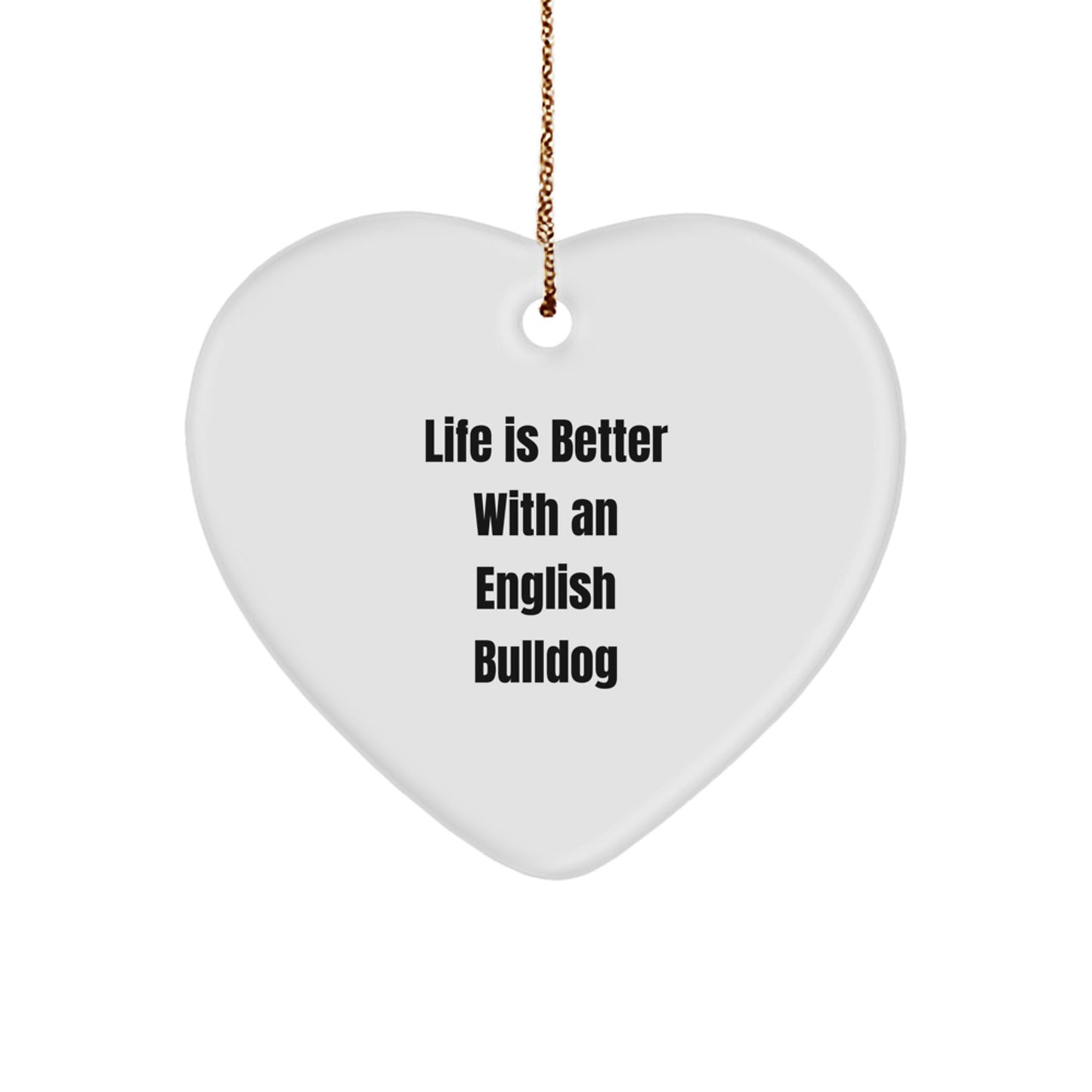 English Bulldog Heart Ornament, Gifts from Friends for Christmas - 'Life Is Better With An English Bulldog' Quote - Image 1