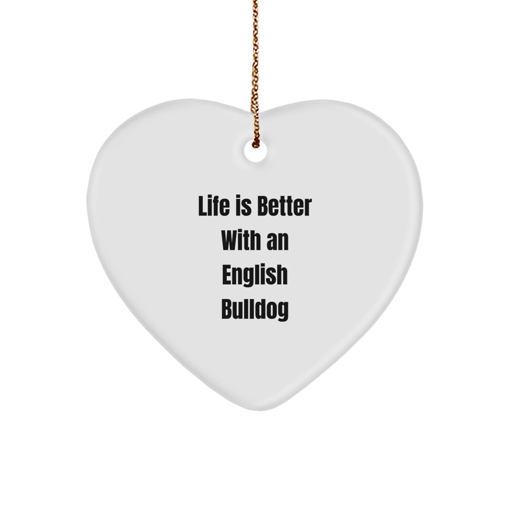 English Bulldog Heart Ornament, Gifts from Friends for Christmas - 'Life Is Better With An English Bulldog' Quote - Image 1