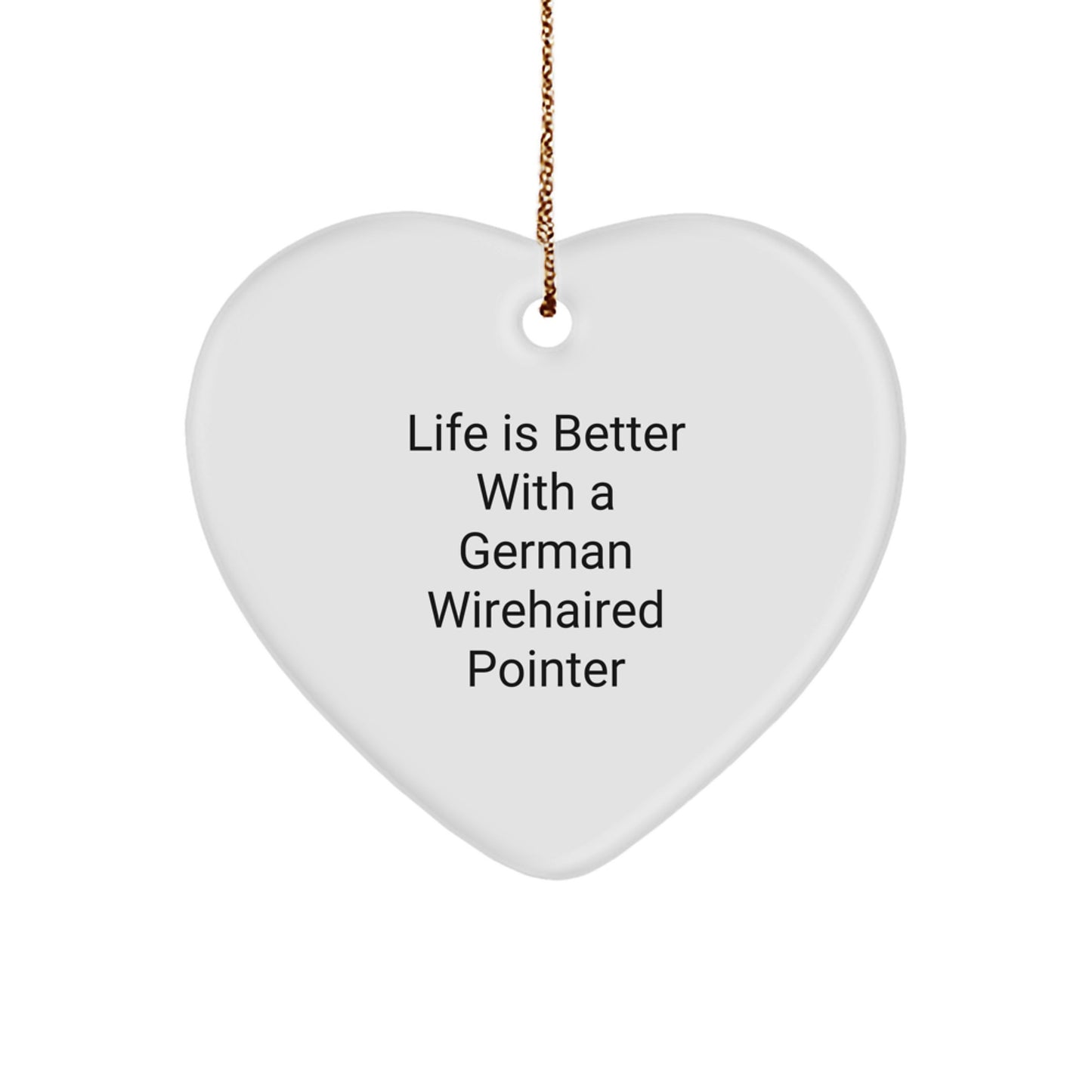 Funny German Wirehaired Pointer Dog Gifts, Christmas Ornaments, Heart Shaped, Gifts from Men, Women, Friends, or Family to German Wirehaired Pointer Dog, Life Is Better - Image 1