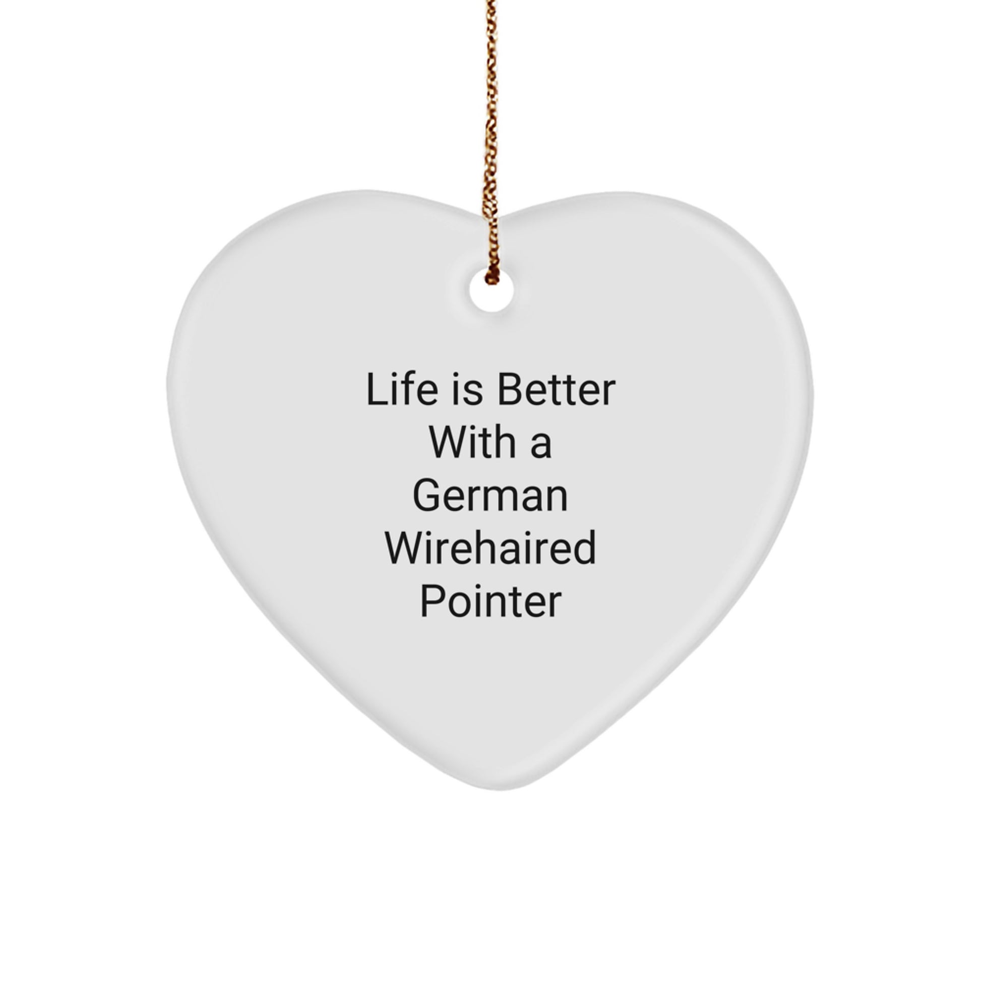 Funny German Wirehaired Pointer Dog Gifts, Christmas Ornaments, Heart Shaped, Gifts from Men, Women, Friends, or Family to German Wirehaired Pointer Dog, Life Is Better - Image 1