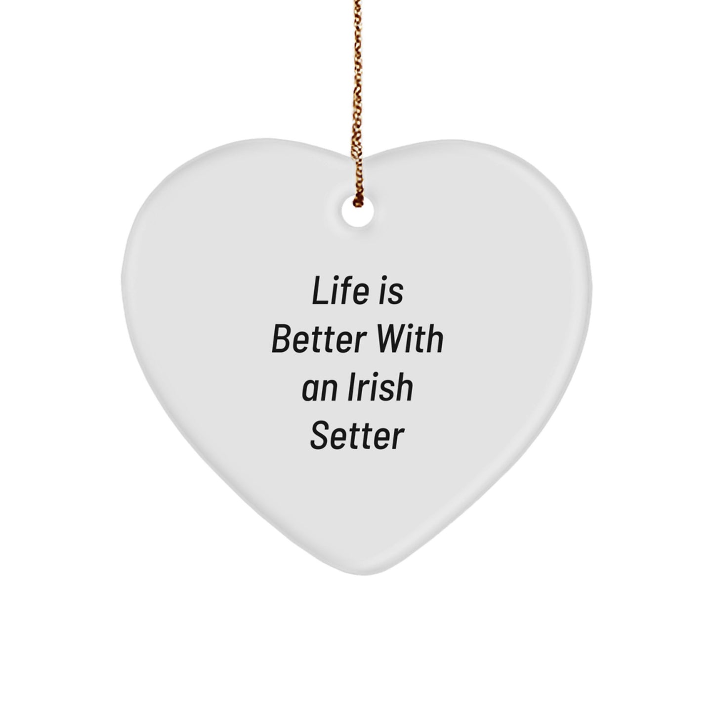 Irish Setter Dog Gifts, Heart Ornament, Life Is Better With An Irish Setter, Christmas Unique Sentiments, Gifts from Family - Image 1