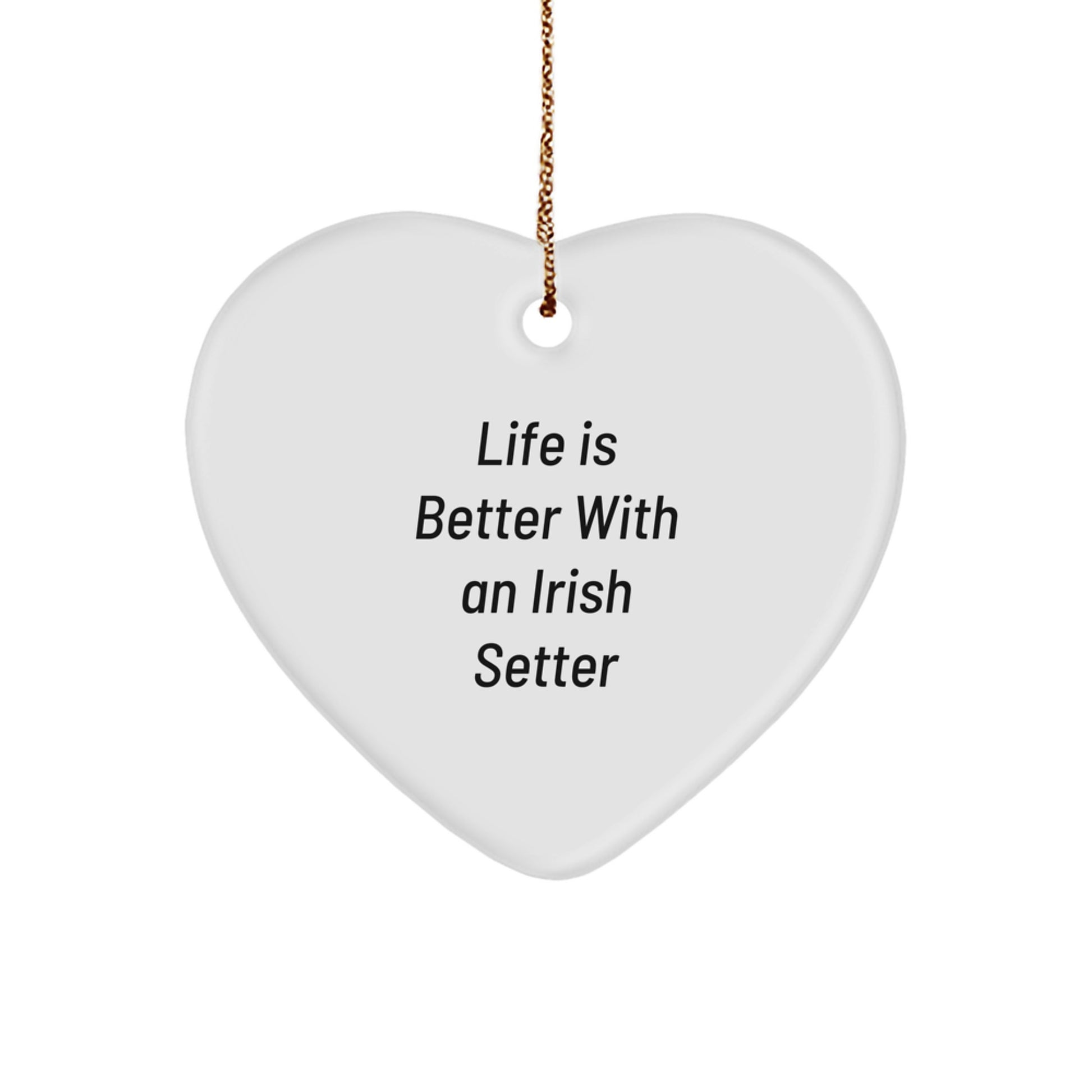 Irish Setter Dog Gifts, Heart Ornament, Life Is Better With An Irish Setter, Christmas Unique Sentiments, Gifts from Family - Image 1