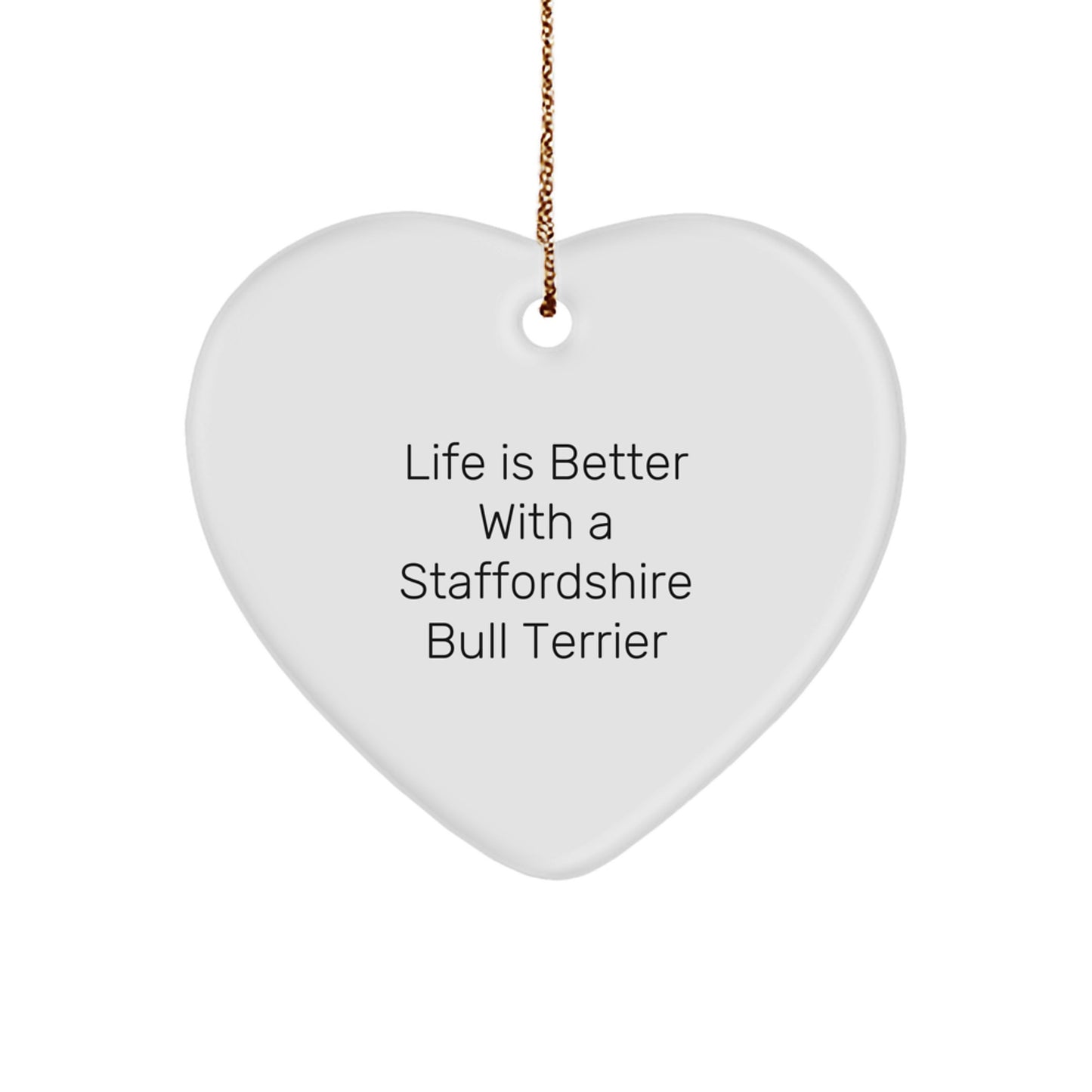Staffordshire Bull Terrier Dog Heart Ornament, 'Life Is Better With A Staffordshire Bull Terrier', Funny Christmas Unique Gift for Friends, Family, or Coworkers - Image 1