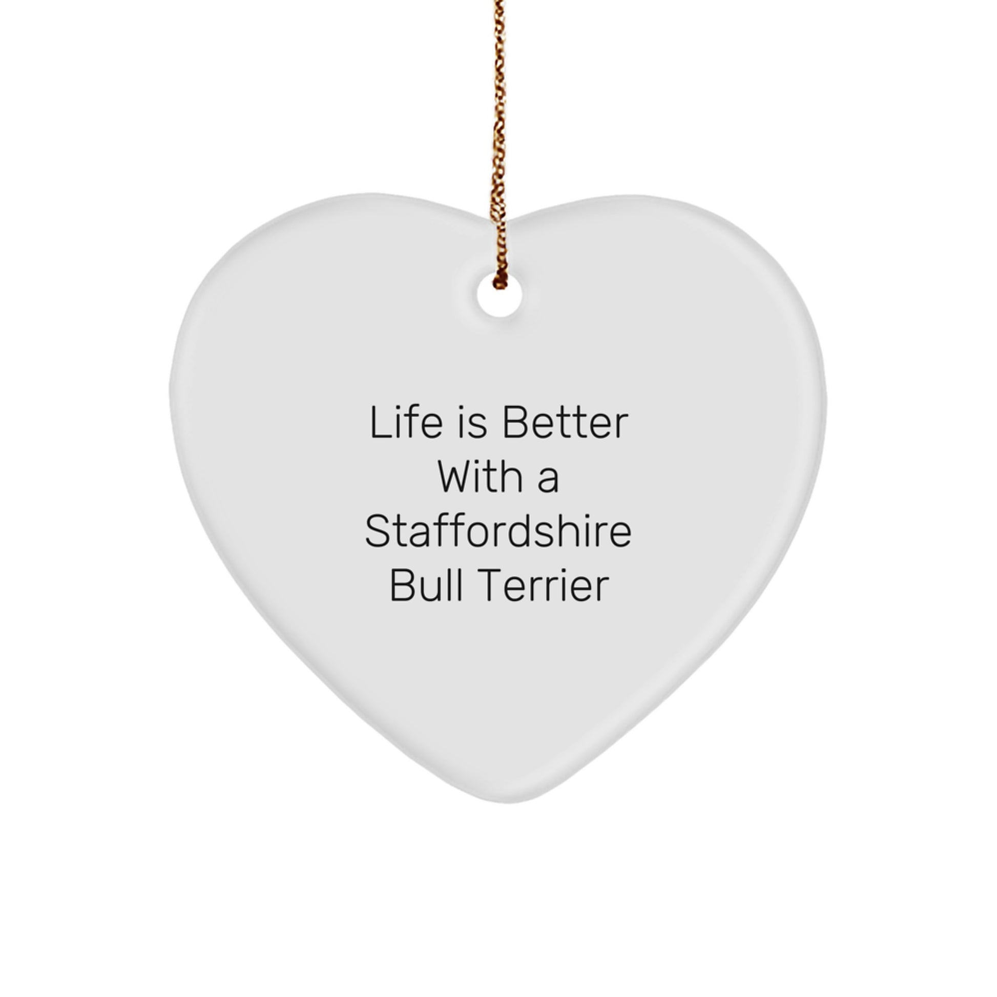 Staffordshire Bull Terrier Dog Heart Ornament, 'Life Is Better With A Staffordshire Bull Terrier', Funny Christmas Unique Gift for Friends, Family, or Coworkers - Image 1