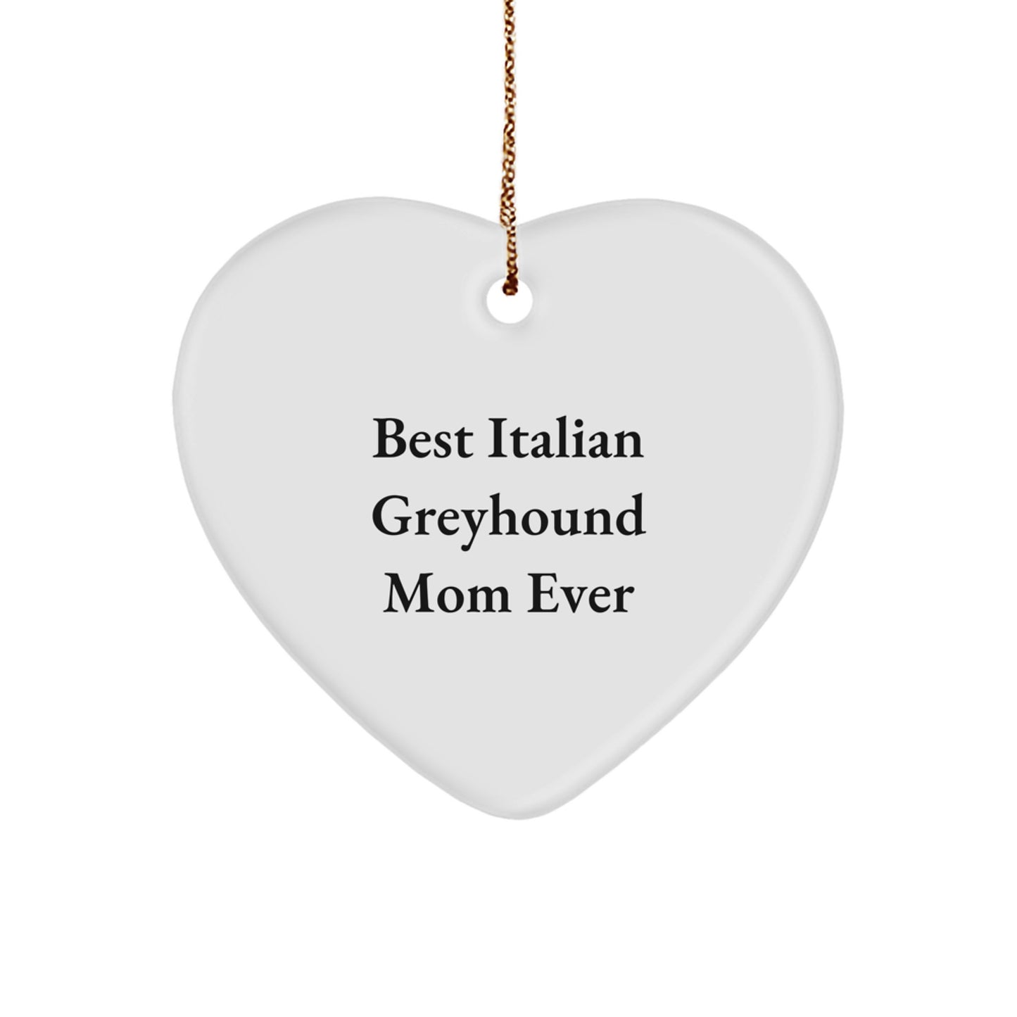 Italian Greyhound Dog Moms - Funny Heart Ornament Gifts from Best Italian Greyhound Mom Ever for Italian Greyhound Dog Friends and Family, Christmas Unique Presents - Image 1