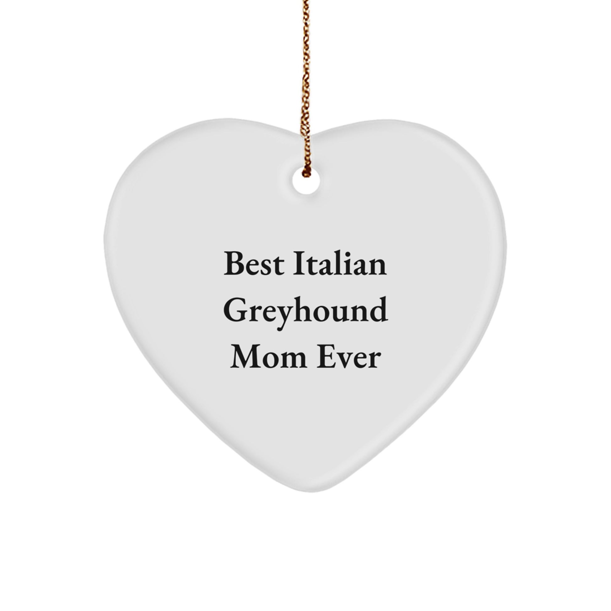 Italian Greyhound Dog Moms - Funny Heart Ornament Gifts from Best Italian Greyhound Mom Ever for Italian Greyhound Dog Friends and Family, Christmas Unique Presents - Image 1