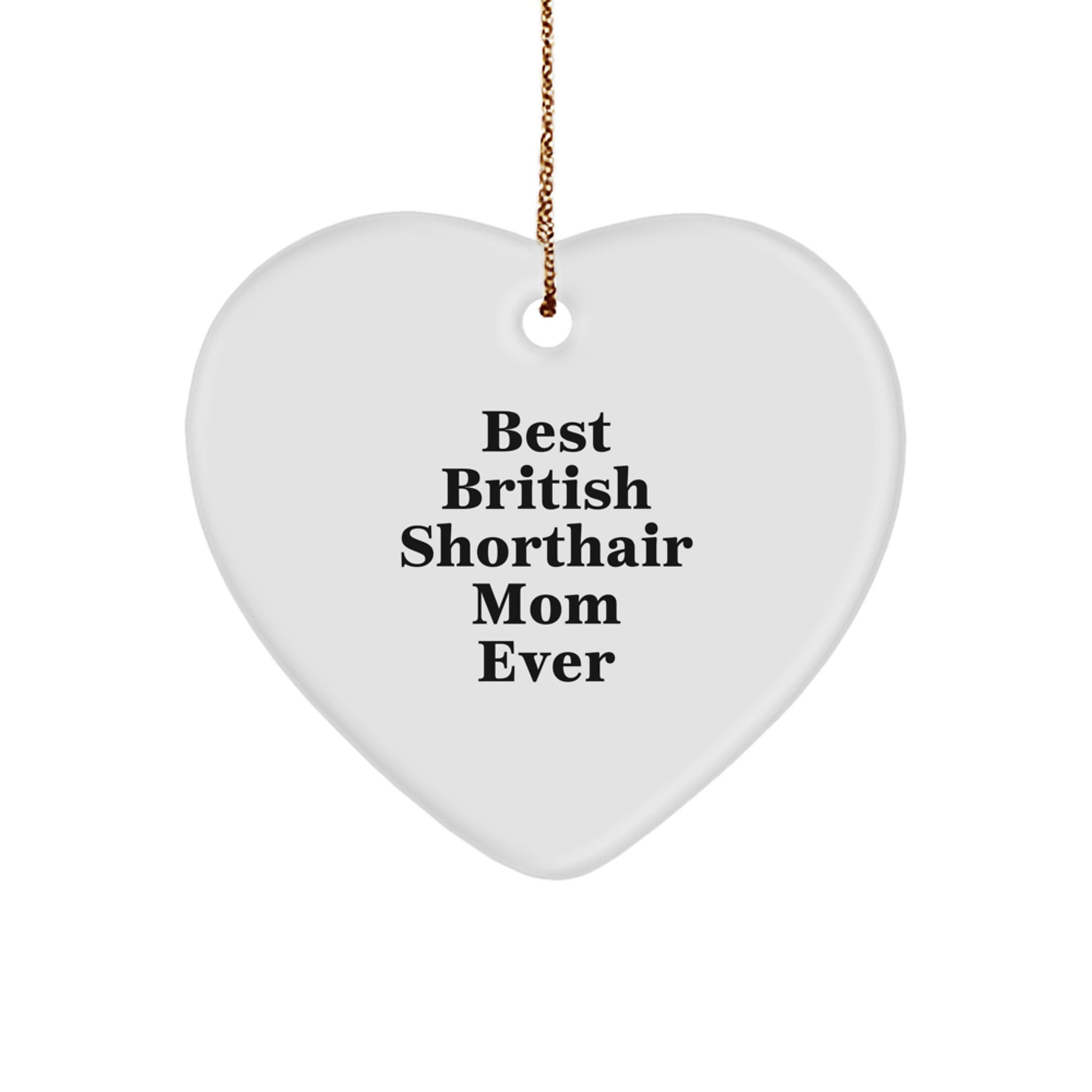 British Shorthair Cat Mom Gifts - Funny Heart Ornament for Christmas, 'Best British Shorthair Mom Ever', Gifts from Family for British Shorthair Cat - Image 1