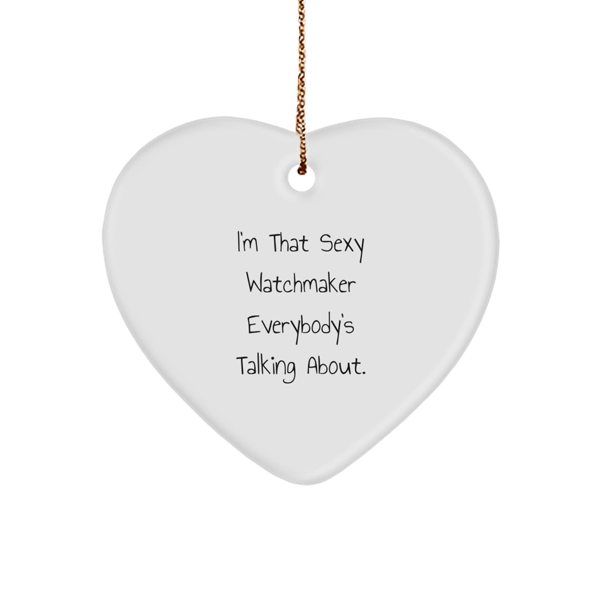 Sexy Watchmaker Gifts from Men to Friends for Christmas Unique Heart Ornament with 'I'm That Sexy Watchmaker Everybody's Talking About.' Quote, Perfect for Watchmaker Lovers - Image 1