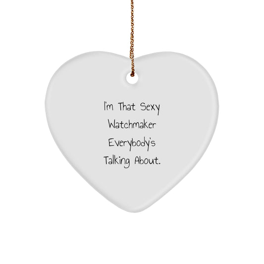 Sexy Watchmaker Gifts from Men to Friends for Christmas Unique Heart Ornament with 'I'm That Sexy Watchmaker Everybody's Talking About.' Quote, Perfect for Watchmaker Lovers - Image 1