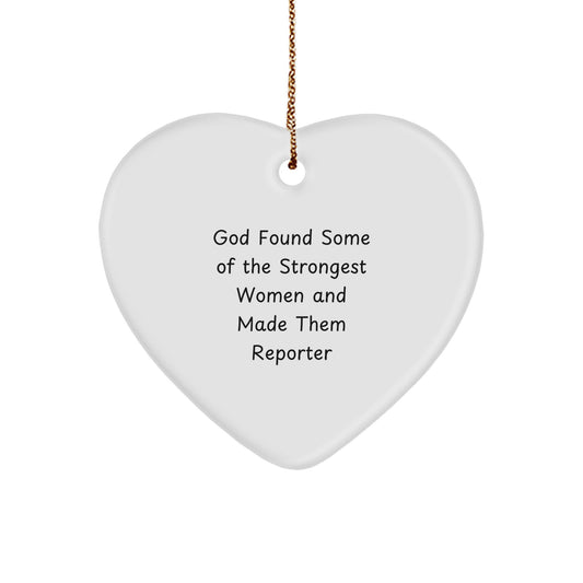 Gifts from Friends and Family for Reporter Enthusiasts - Heart Ornament with God Found Some Of The Strongest Women And Made Them Reporter Quote, Perfect for Christmas Unique Gifts - Image 1