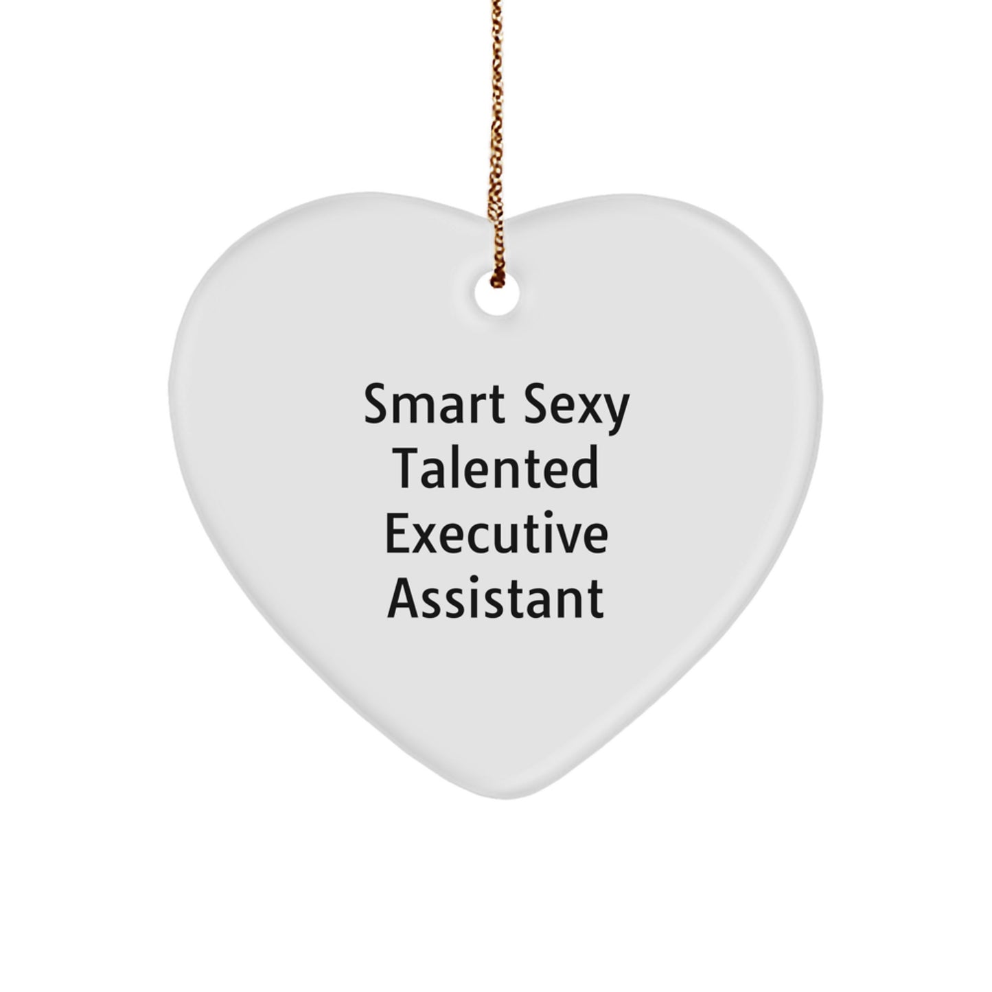 Smart Sexy Talented Executive Assistant Heart Ornament, Funny Christmas Unique Gift from Friends, Family, Coworkers to Executive Assistant - Image 1