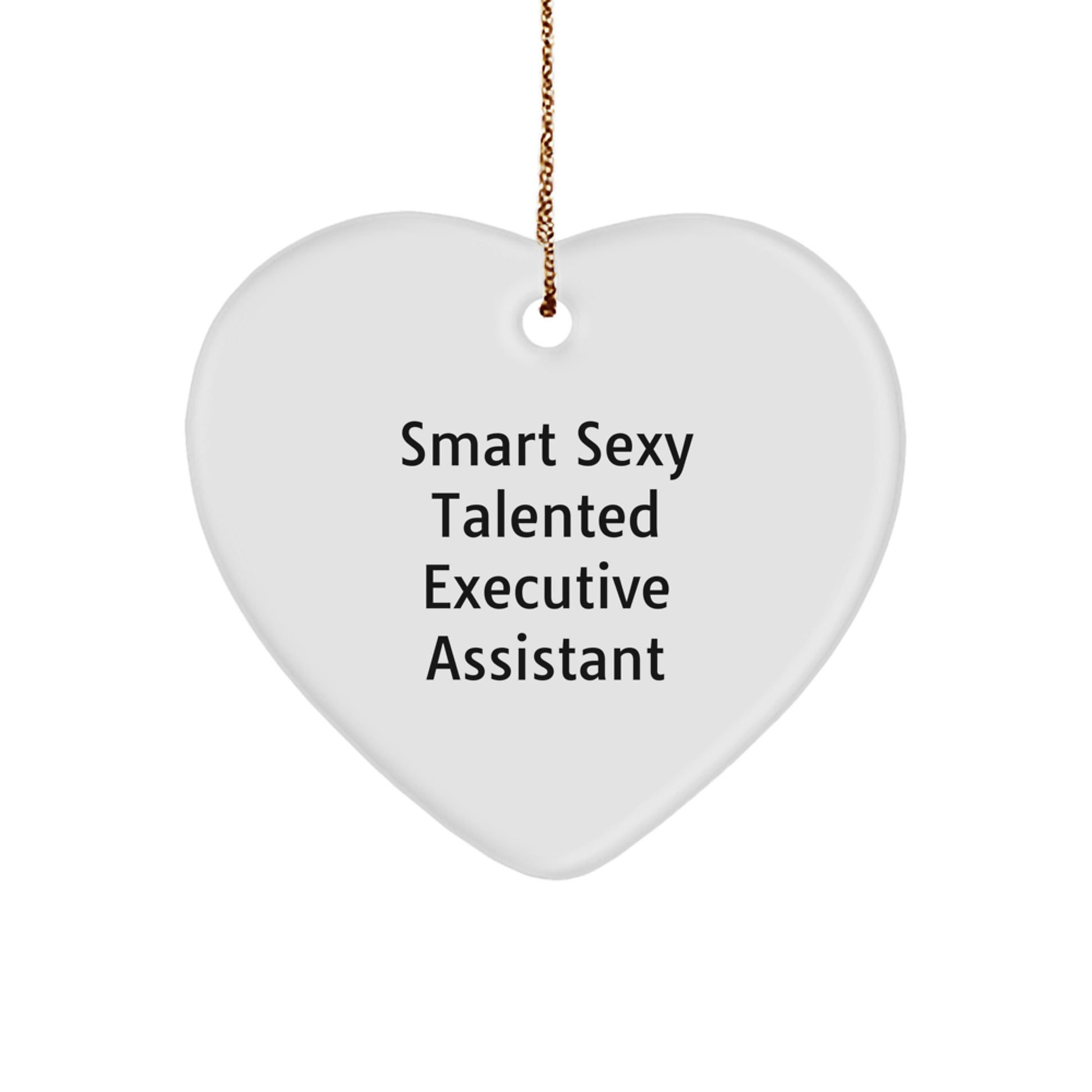 Smart Sexy Talented Executive Assistant Heart Ornament, Funny Christmas Unique Gift from Friends, Family, Coworkers to Executive Assistant - Image 1