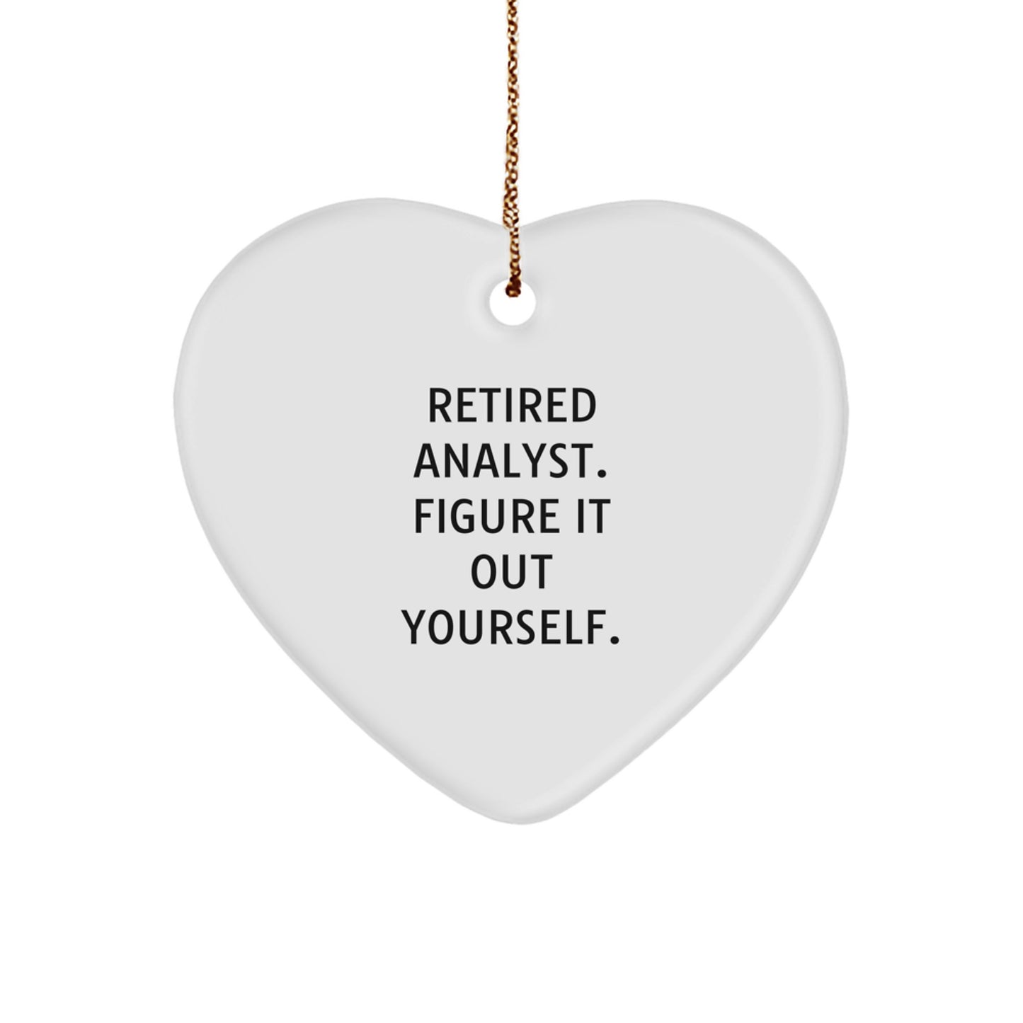 Funny Analyst Heart Ornament Gifts from Friends to Coworkers, 'Retired Analyst. Figure It Out Yourself', for Christmas - Image 1