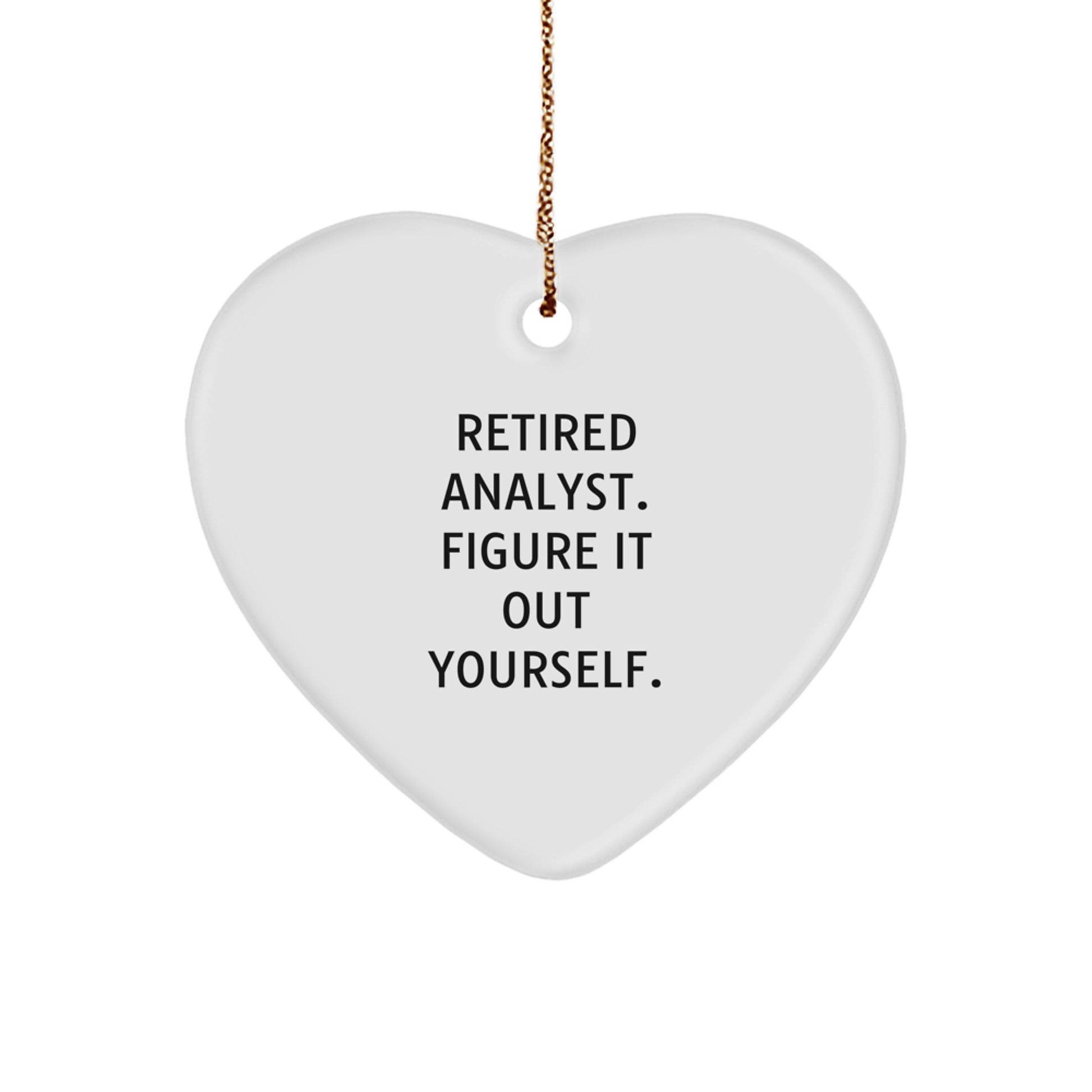 Funny Analyst Heart Ornament Gifts from Friends to Coworkers, 'Retired Analyst. Figure It Out Yourself', for Christmas - Image 1