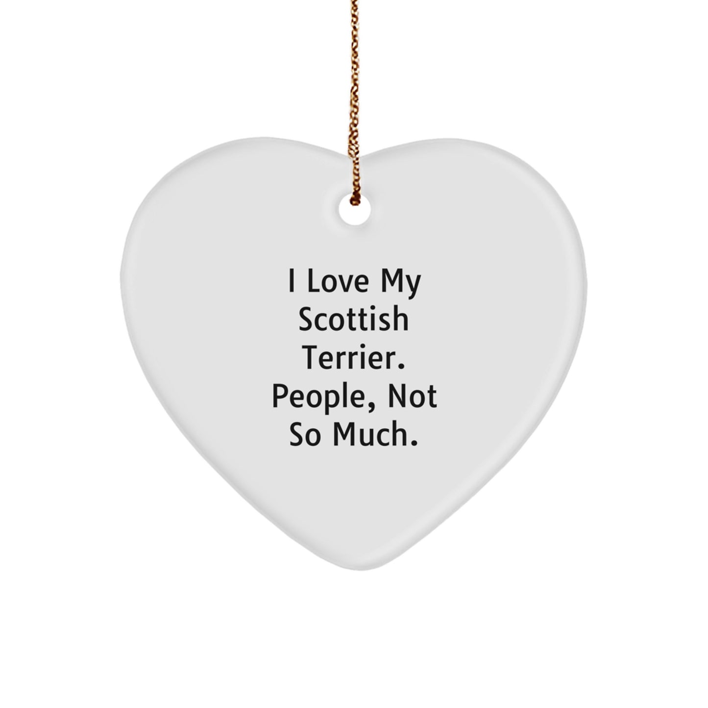 Scottish Terrier Dog Lovers Funny Christmas Unique Gift, I Love My Scottish Terrier. People, Not So Much., Heart Ornament for Friends, Family, or Coworkers - Image 1