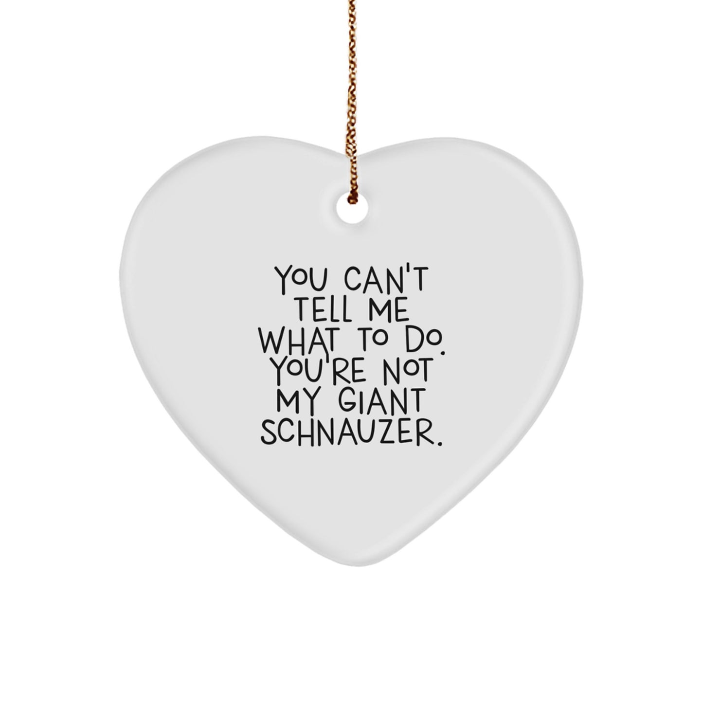 Funny Giant Schnauzer Dog Gifts from Family for Giant Schnauzer Dog Lovers - Heart Ornament with You Can't Tell Me What To Do Quote, Perfect for Christmas - Image 1