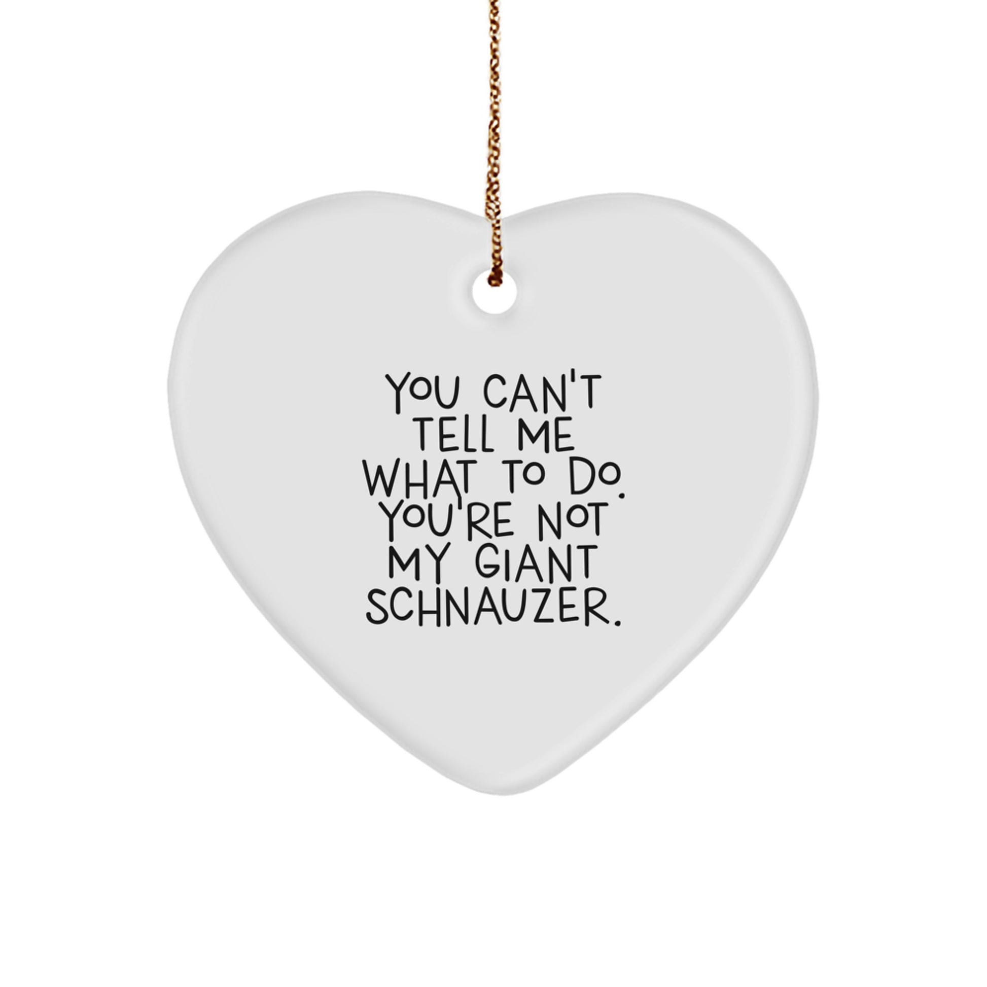 Funny Giant Schnauzer Dog Gifts from Family for Giant Schnauzer Dog Lovers - Heart Ornament with You Can't Tell Me What To Do Quote, Perfect for Christmas - Image 1