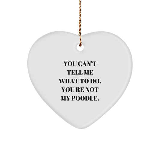 Funny Poodle Dog Heart Ornament Gift for Friends, 'You Can't Tell Me What to Do' Quote, White, 2.75'' Tall, Perfect for Christmas, Gifts from Women, Gifts for Poodle Dog Lovers - Image 1