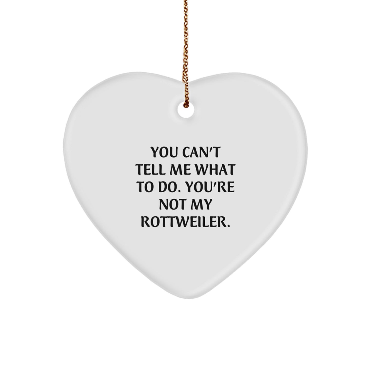 Rottweiler Dog Gifts for Men, Rottweiler Dog Lovers, Funny Heart Ornament, 'You Can't Tell Me What To Do. You're Not My Rottweiler.' Quote, Christmas Unique Gifts from Friends - Image 1