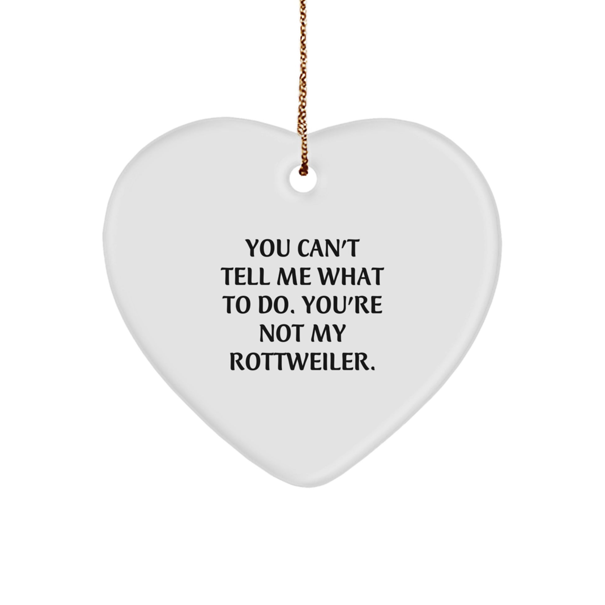 Rottweiler Dog Gifts for Men, Rottweiler Dog Lovers, Funny Heart Ornament, 'You Can't Tell Me What To Do. You're Not My Rottweiler.' Quote, Christmas Unique Gifts from Friends - Image 1