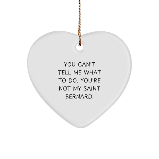 Funny Saint Bernard Dog Heart Ornament Gifts from Men to Friends for Christmas - 'You Can't Tell Me What To Do. You're Not My Saint Bernard.' - Image 1