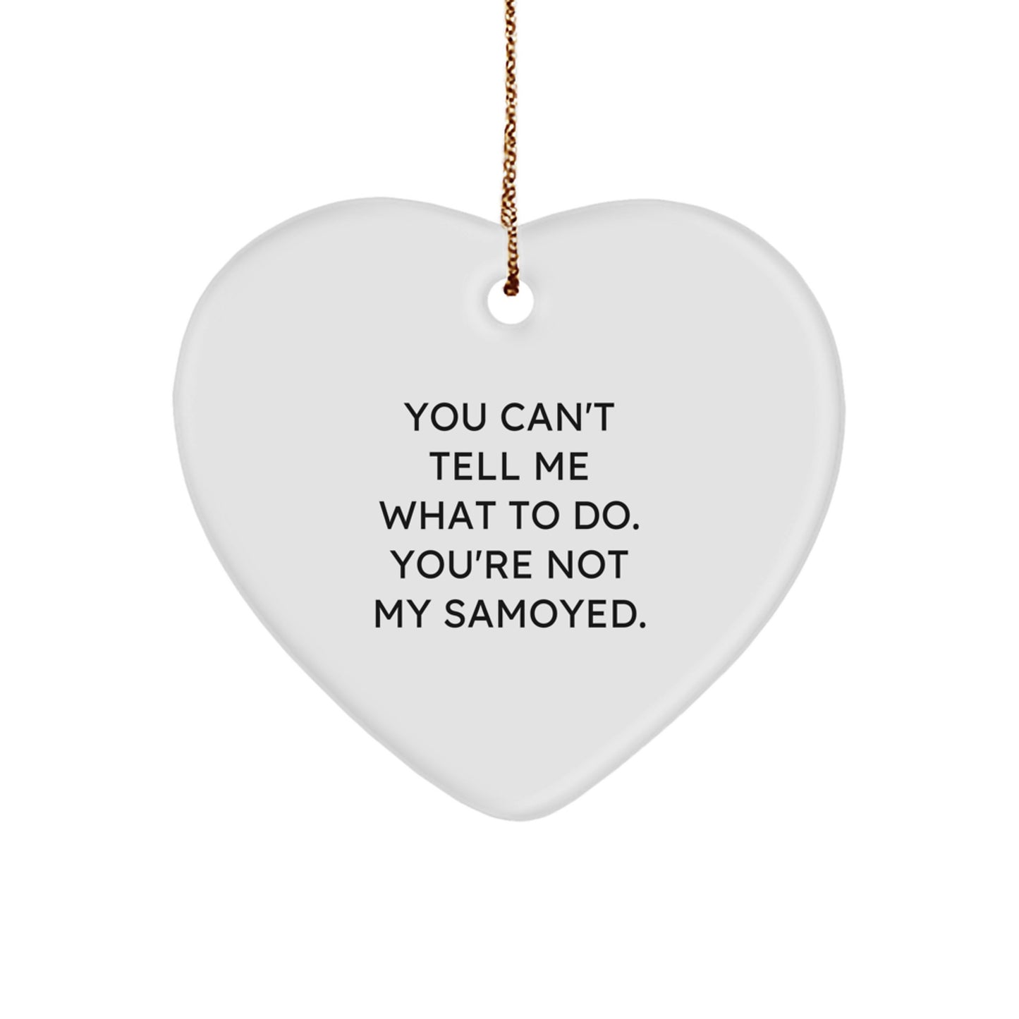 Funny Samoyed Dog Gifts from Family - 'You Can't Tell Me What To Do' Heart Ornament for Friends, Coworkers, or Samoyed Dog Lovers at Christmas - Image 1
