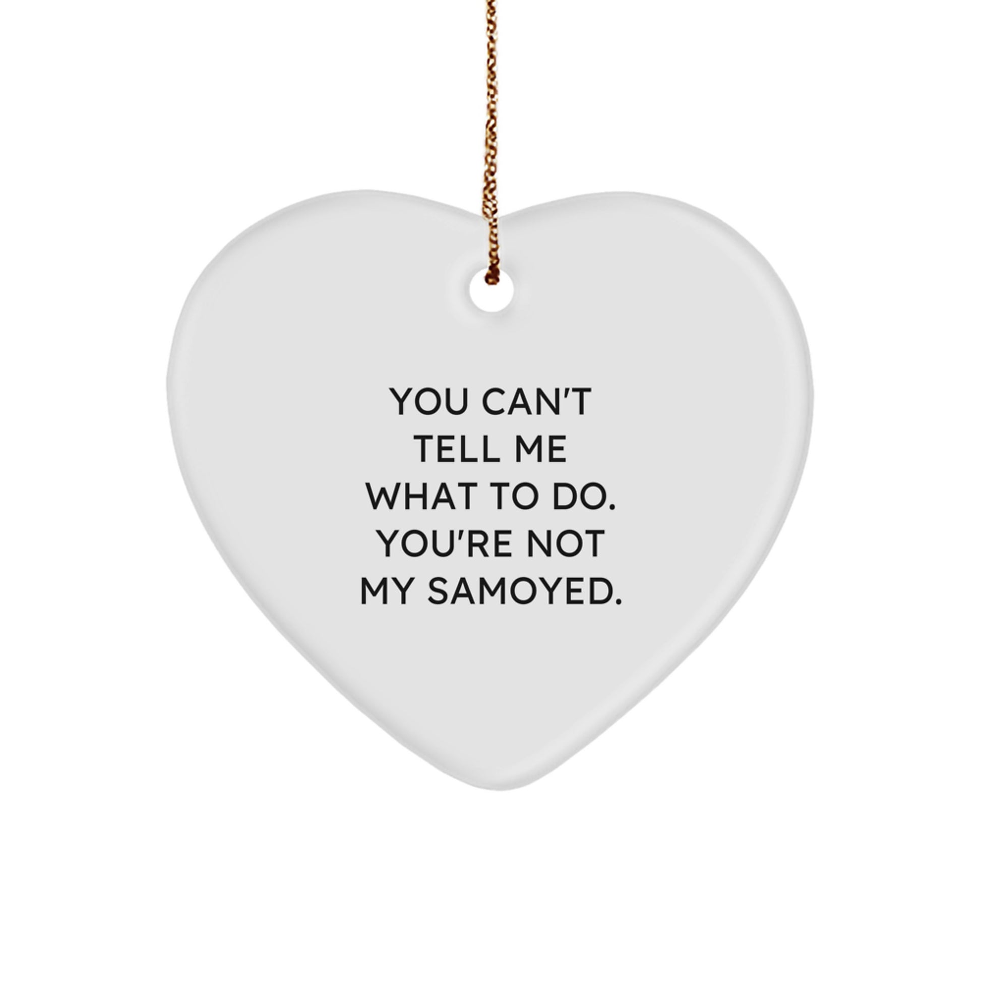 Funny Samoyed Dog Gifts from Family - 'You Can't Tell Me What To Do' Heart Ornament for Friends, Coworkers, or Samoyed Dog Lovers at Christmas - Image 1