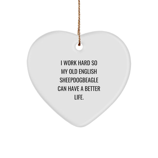Old English SheepDogbeagle Lovers Heart Ornament Gifts from Friends to Family - I Work Hard So My Old English SheepDog Can Have A Better Life. Christmas Unique Gifts - Image 1