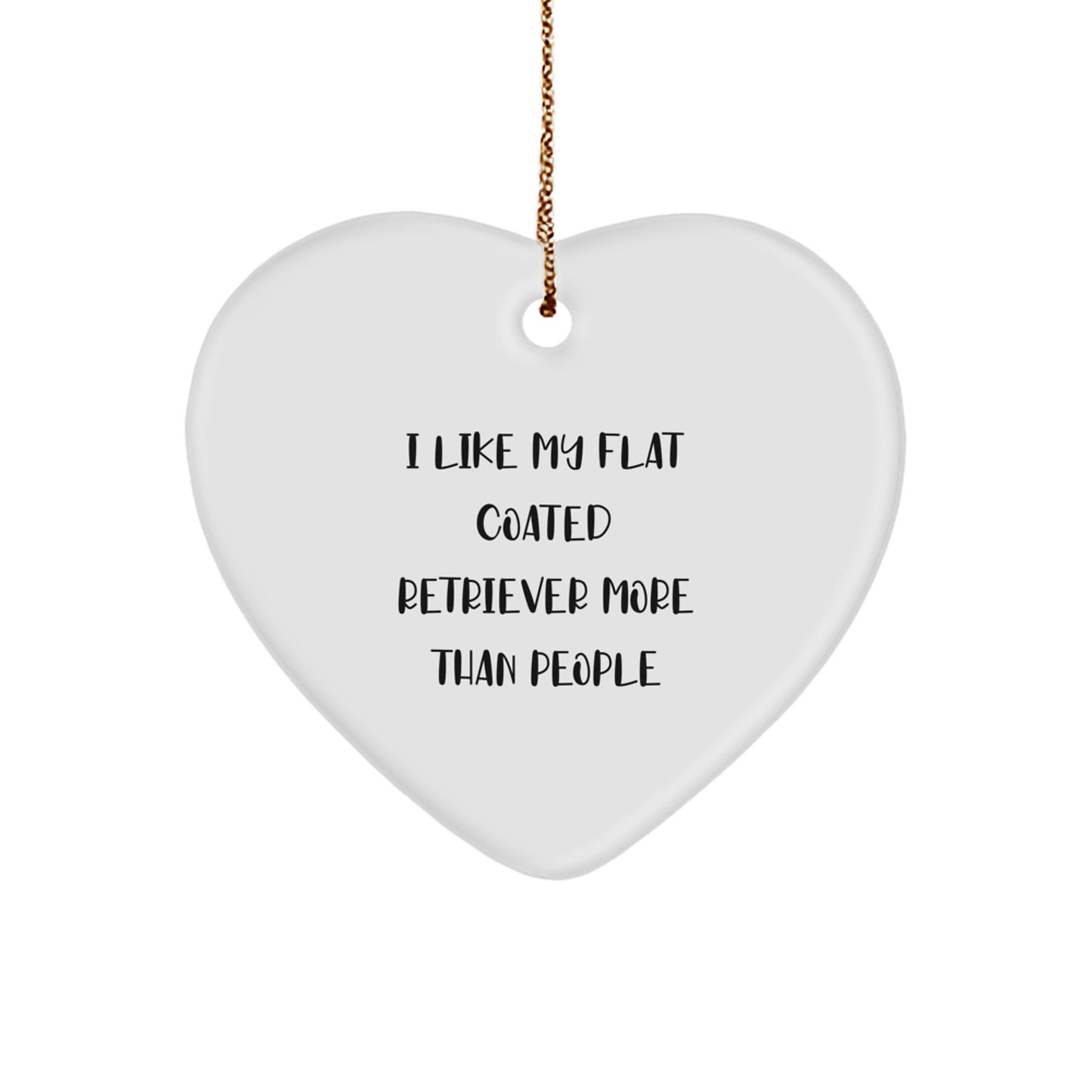 Funny Flat Coated Retriever Dog Lover Gifts from Friends and Family - Heart Ornament with Quote I Like My Flat Coated Retriever More Than People - Image 1