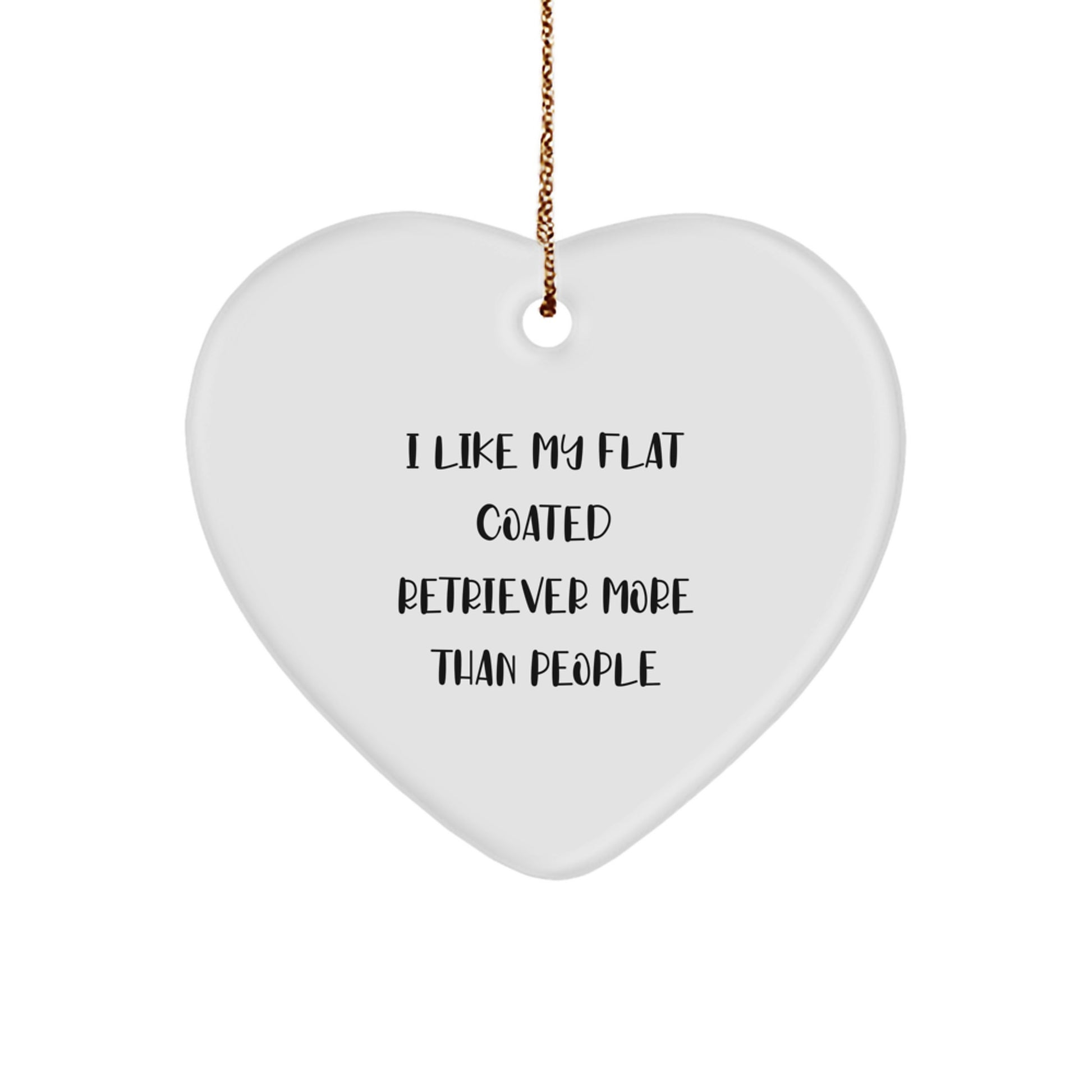 Funny Flat Coated Retriever Dog Lover Gifts from Friends and Family - Heart Ornament with Quote I Like My Flat Coated Retriever More Than People - Image 1