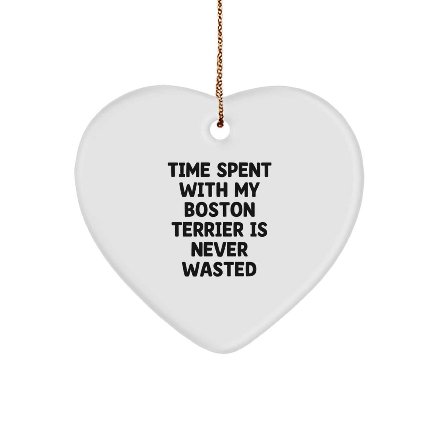 Boston Terrier Dog Lovers Gifts from Friends for Christmas - Heart Ornament with 'Time Spent With My Boston Terrier Is Never Wasted' Quote - Image 1