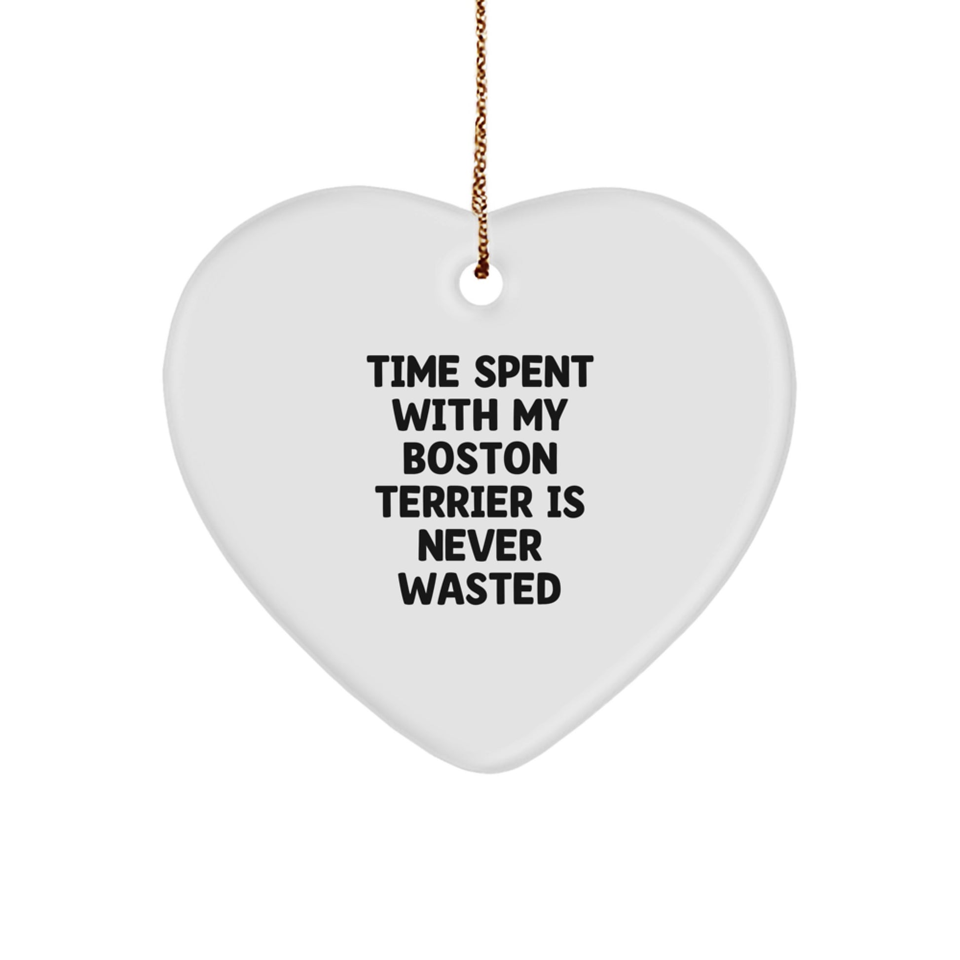 Boston Terrier Dog Lovers Gifts from Friends for Christmas - Heart Ornament with 'Time Spent With My Boston Terrier Is Never Wasted' Quote - Image 1