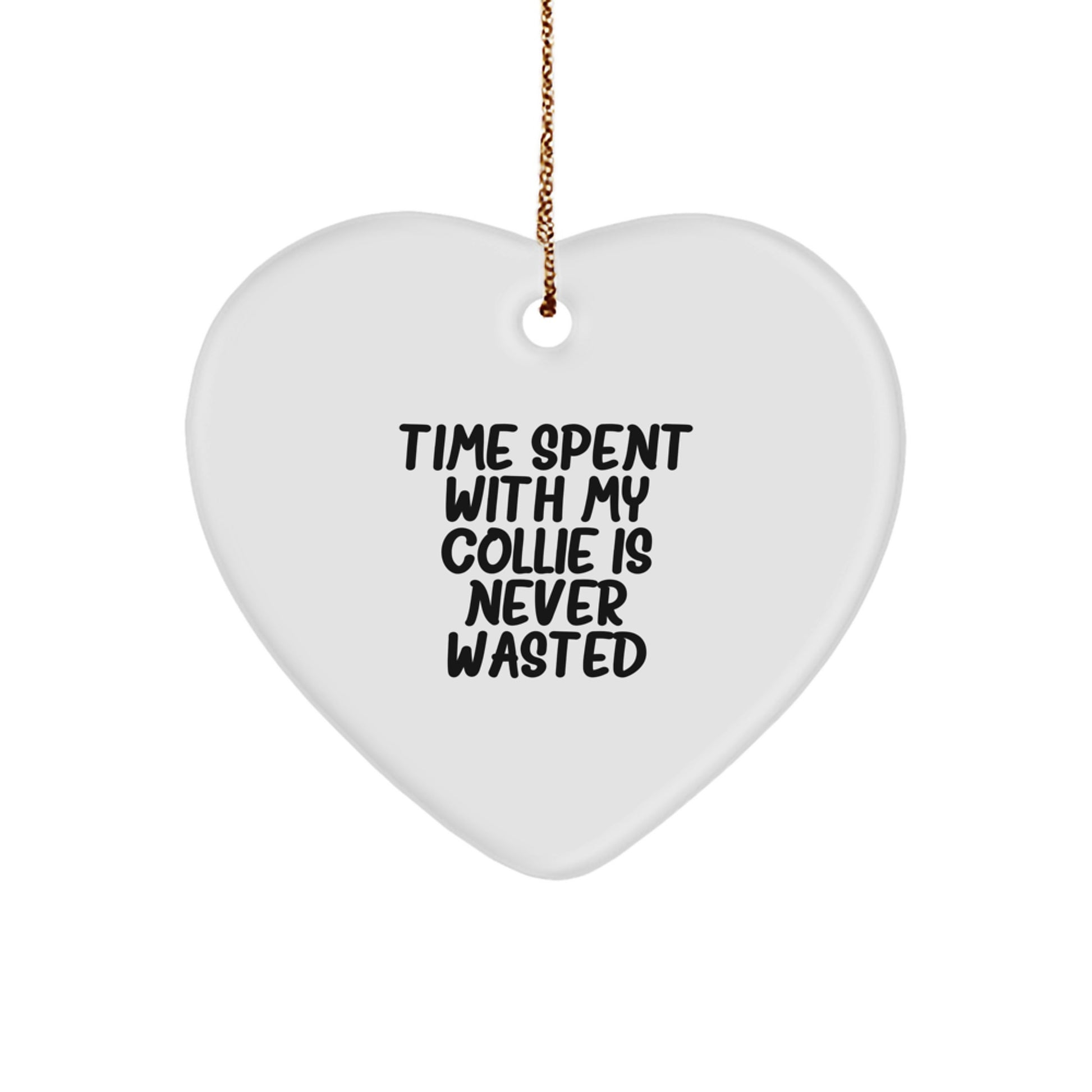 Collie Dog Lovers Gifts from Friends to Family - Heart Ornament Quote: 'Time Spent With My Collie Is Never Wasted', Christmas Unique Gifts - Image 1