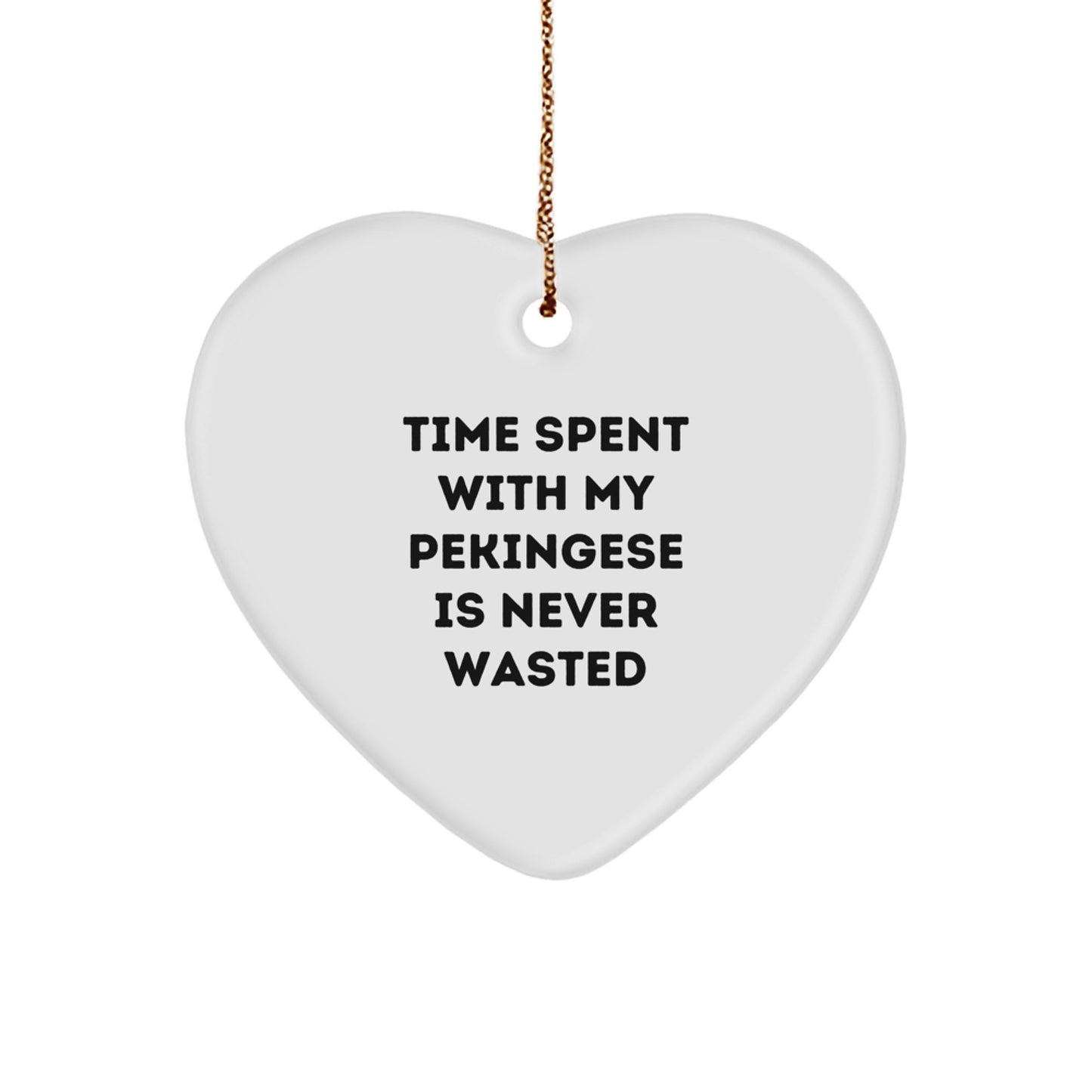 Funny Pekingese Dog Gifts - Heart Ornament 'Time Spent With My Pekingese Is Never Wasted' for Christmas, Gifts from Family to Friends - Image 1