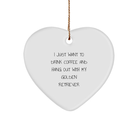 Funny Golden Retriever Dog Gifts from Friends to Family - Heart Ornament for Christmas - 'I Just Want to Drink Coffee and Hang Out with My Golden Retriever' Quote - Image 1