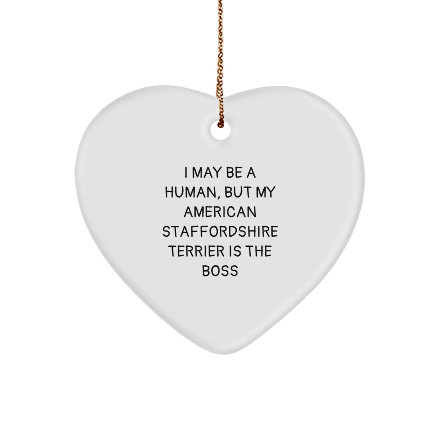 Funny American Staffordshire Terrier Dog Gifts from Friends for Christmas - American Staffordshire Terrier Dog Heart Ornament - I May Be A Human, But My American Staffordshire Terrier Is The Boss - Image 1