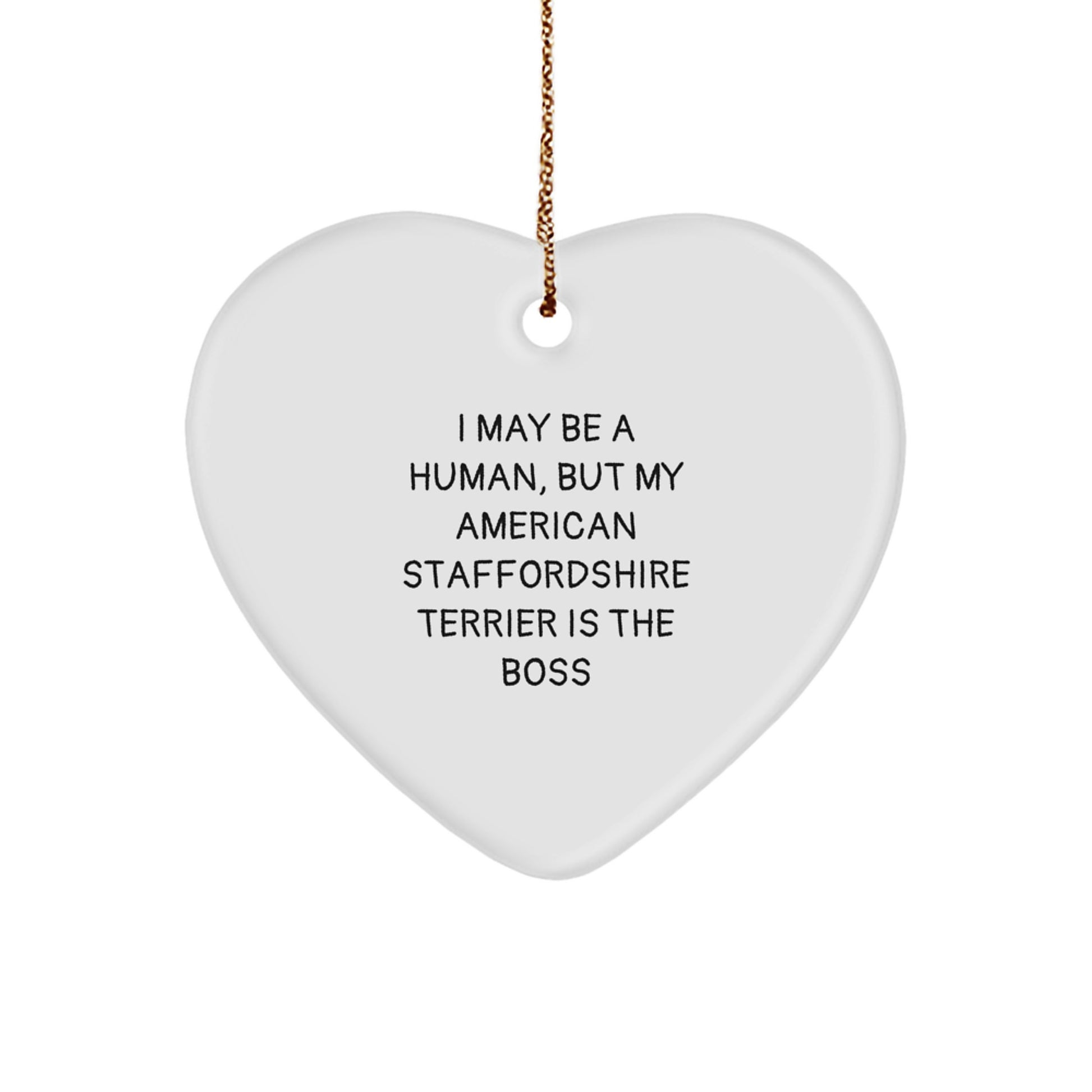 Funny American Staffordshire Terrier Dog Gifts from Friends for Christmas - American Staffordshire Terrier Dog Heart Ornament - I May Be A Human, But My American Staffordshire Terrier Is The Boss - Image 1