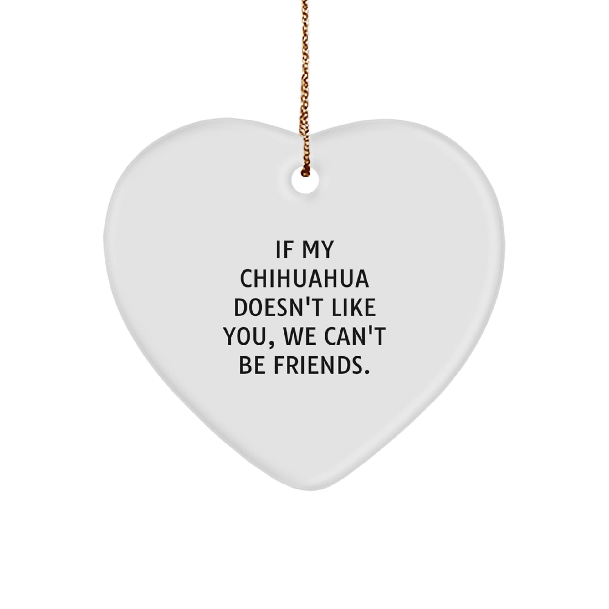 Funny Chihuahua Dog Heart Ornament Christmas Unique Gifts from Friends and Family - Image 1