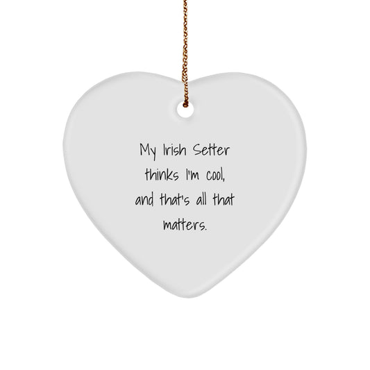 Irish Setter Dog Lover's Funny Gift, My Irish Setter Thinks I'm Cool, Heart Ornament for Christmas Unique Gifts from Friends or Family - Image 1