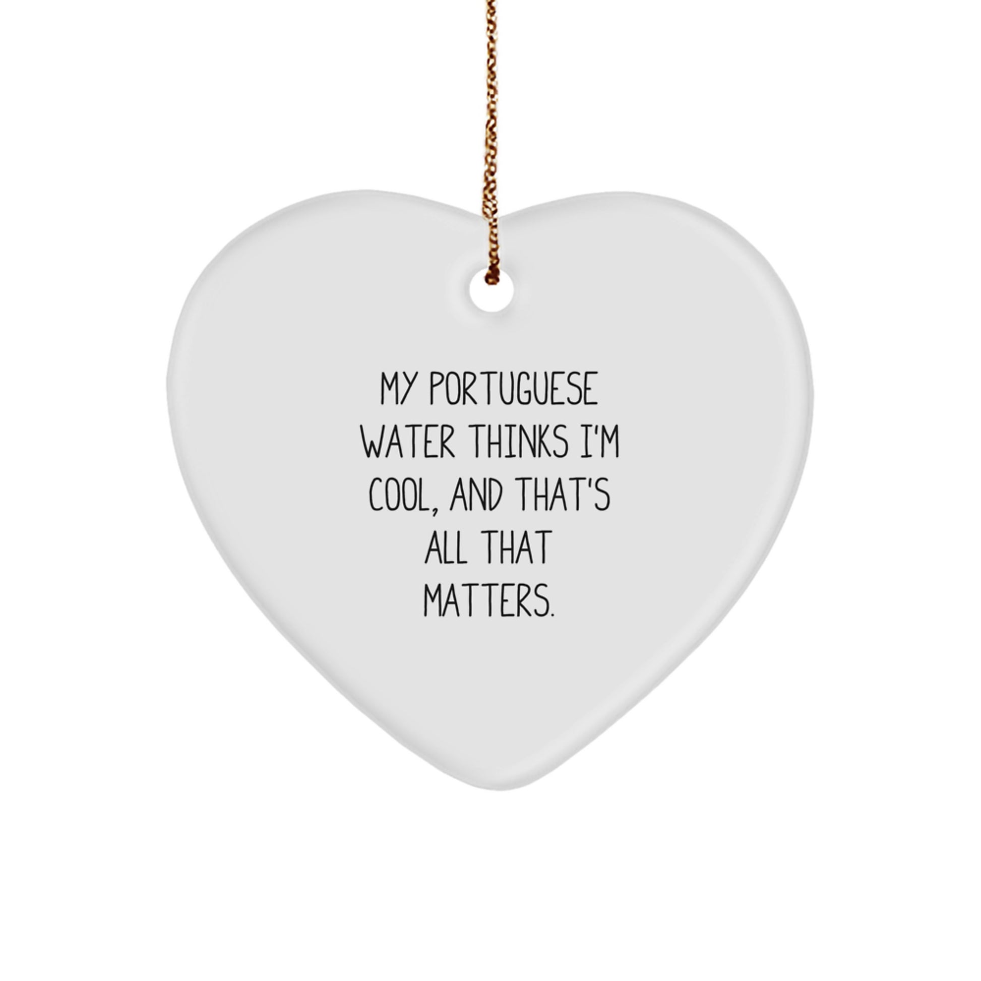 Portuguese Water Dog Lover Gifts from Men - Funny Heart Ornament for Christmas, 'My Portuguese Water Thinks I'm Cool, And That's All That Matters.' - Image 1