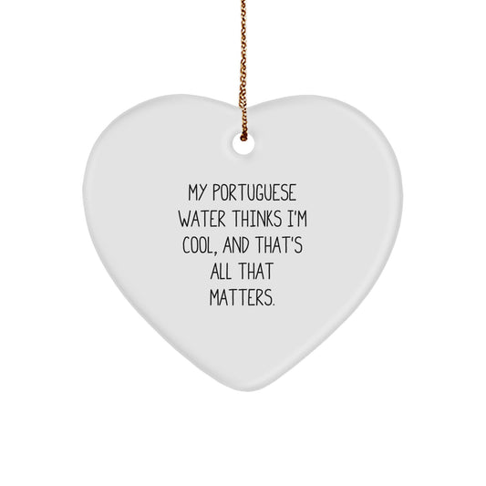 Portuguese Water Dog Lover Gifts from Men - Funny Heart Ornament for Christmas, 'My Portuguese Water Thinks I'm Cool, And That's All That Matters.' - Image 1