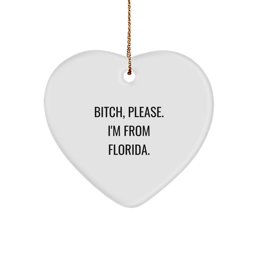 Funny Florida Heart Ornament Gifts from Friends, Perfect for Florida Lovers, Christmas Unique Gifts, 'B-tch, Please. I'm From Florida.' - Image 1