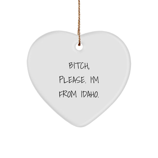 Funny Idaho Heart Ornament, Gifts from Men to Women, Idaho Christmas Unique Gifts, B-tch Please I'm From Idaho Heart Decoration - Image 1