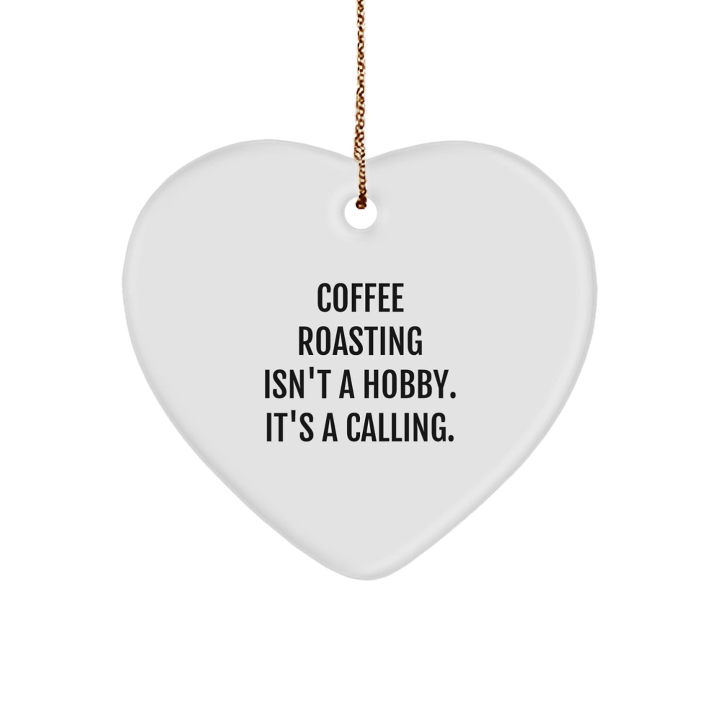 Coffee Roasting Enthusiasts Gifts from Friends for Christmas - 'Coffee Roasting Isn't A Hobby. It's A Calling.' Heart Ornament - Image 1