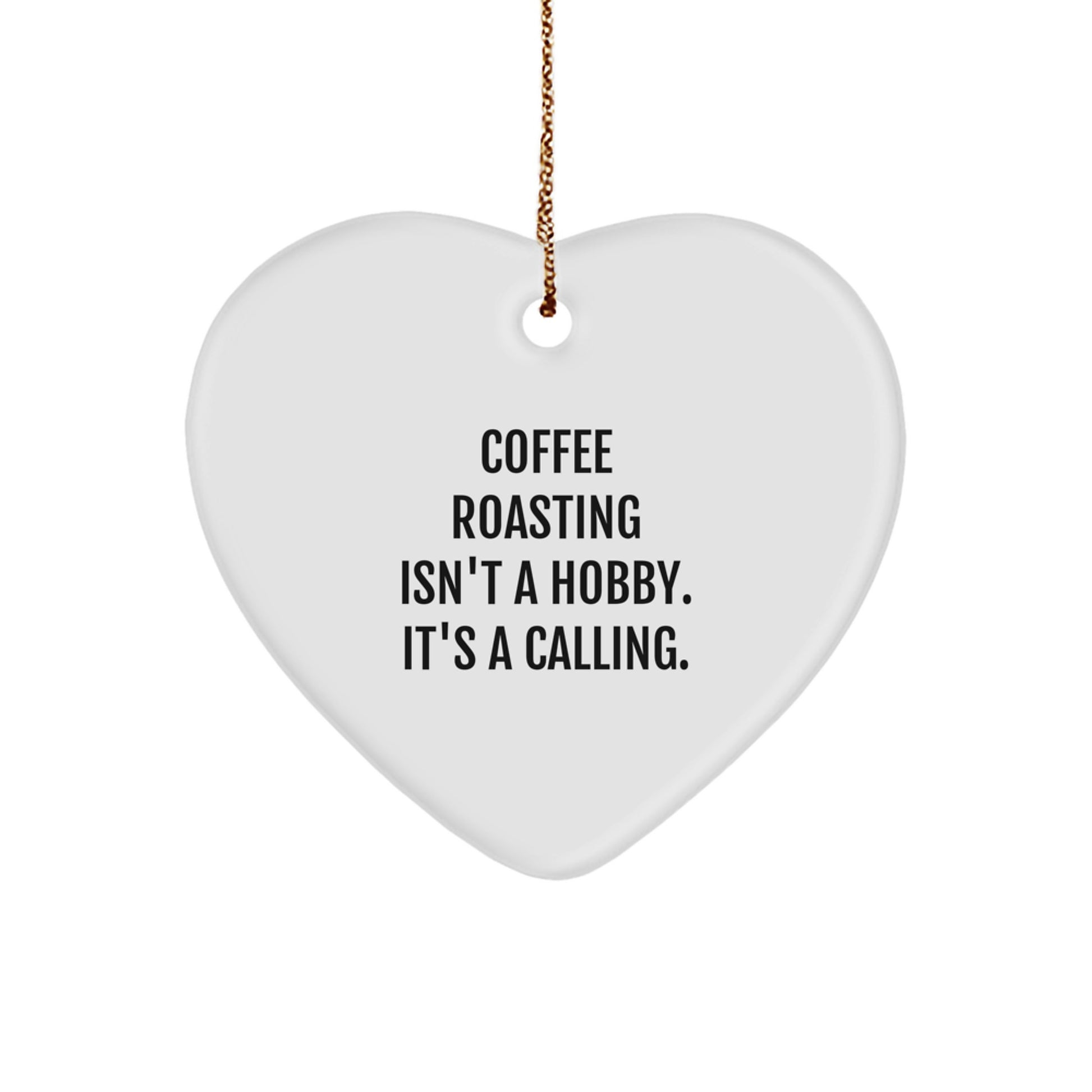 Coffee Roasting Enthusiasts Gifts from Friends for Christmas - 'Coffee Roasting Isn't A Hobby. It's A Calling.' Heart Ornament - Image 1