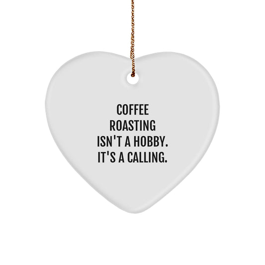 Coffee Roasting Enthusiasts Gifts from Friends for Christmas - 'Coffee Roasting Isn't A Hobby. It's A Calling.' Heart Ornament - Image 1