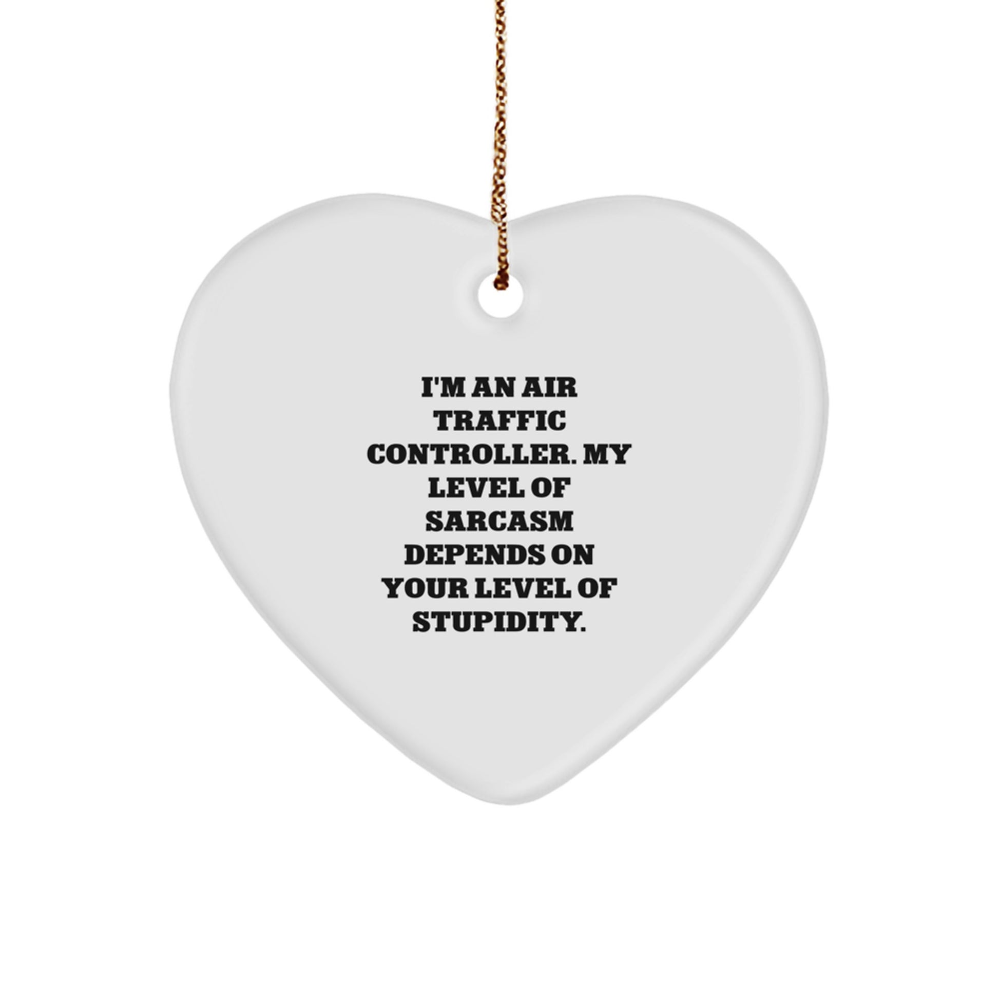 Air Traffic Controller Sarcasm Gifts, Funny Quote Heart Ornament, Christmas Unique Gifts for Air Traffic Controller Friends - Image 1