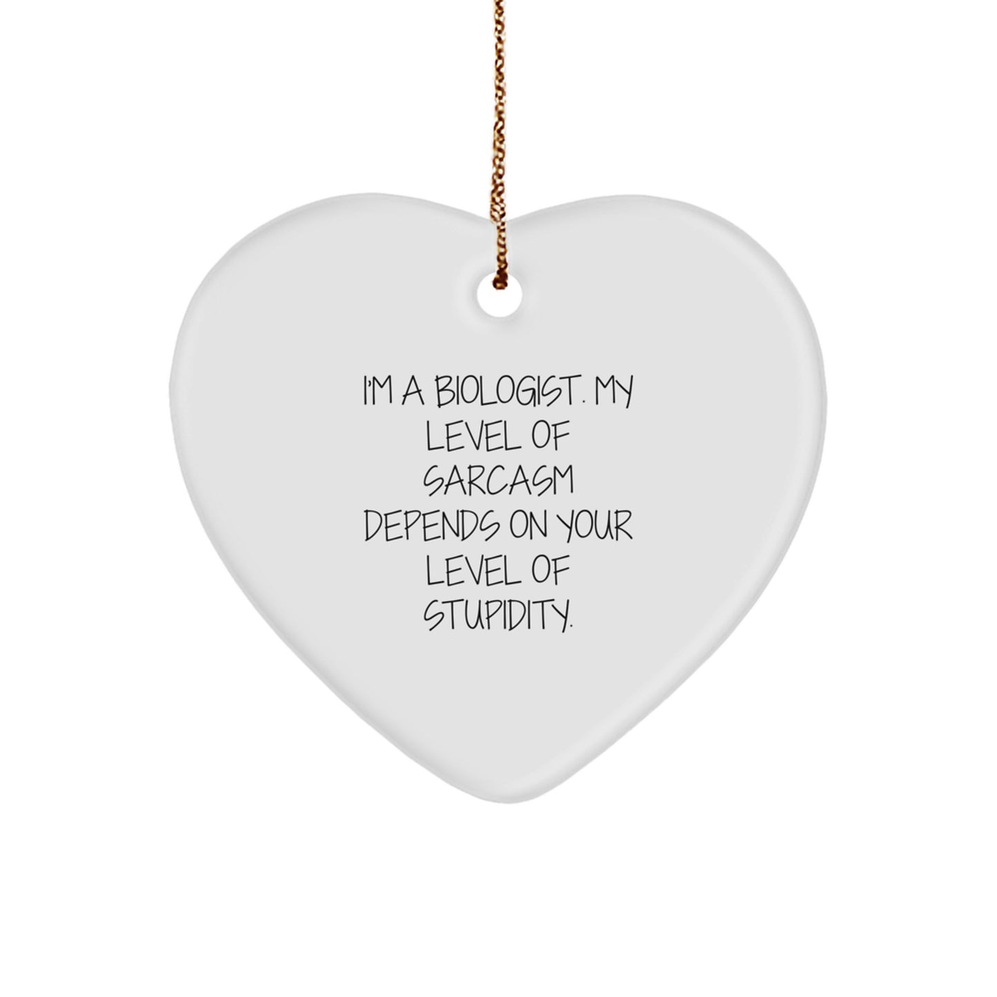 Funny Biologist Gifts - I'm A Biologist, My Level Of Sarcasm Depends On Your Level Of Stupidity., Heart Ornament for Biologist, Christmas Unique Gifts from Friends, Family, Coworkers - Image 1