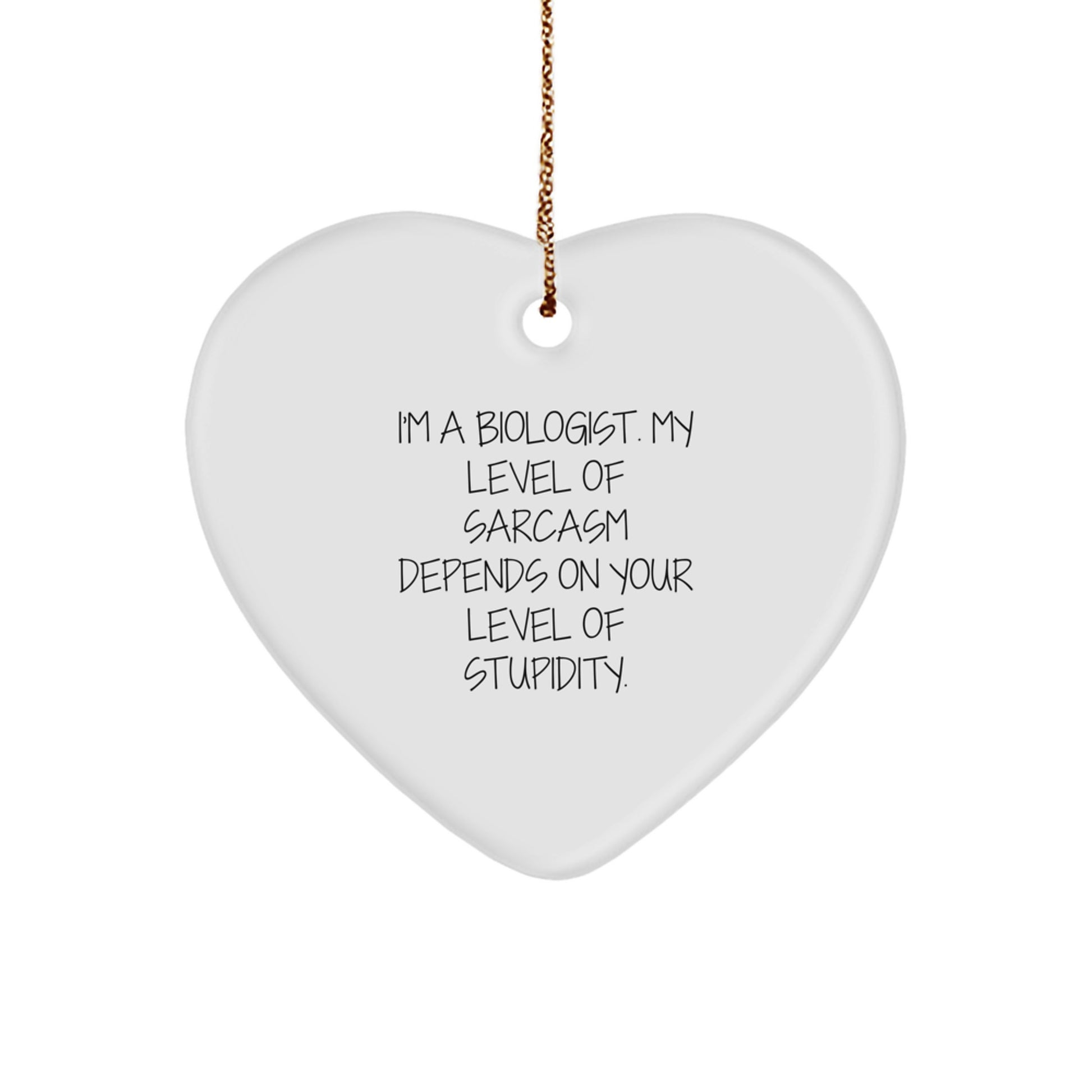Funny Biologist Gifts - I'm A Biologist, My Level Of Sarcasm Depends On Your Level Of Stupidity., Heart Ornament for Biologist, Christmas Unique Gifts from Friends, Family, Coworkers - Image 1